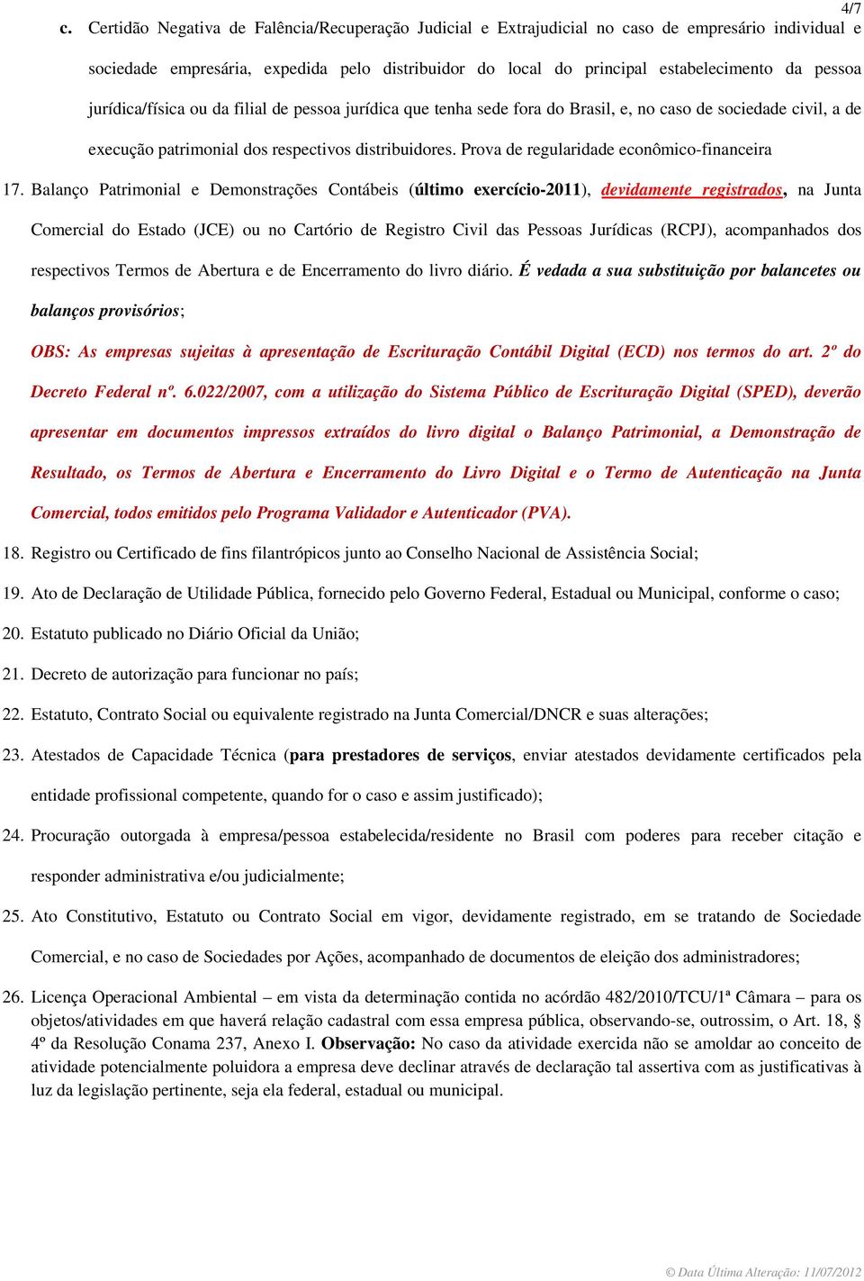 jurídica/física ou da filial de pessoa jurídica que tenha sede fora do Brasil, e, no caso de sociedade civil, a de execução patrimonial dos respectivos distribuidores.