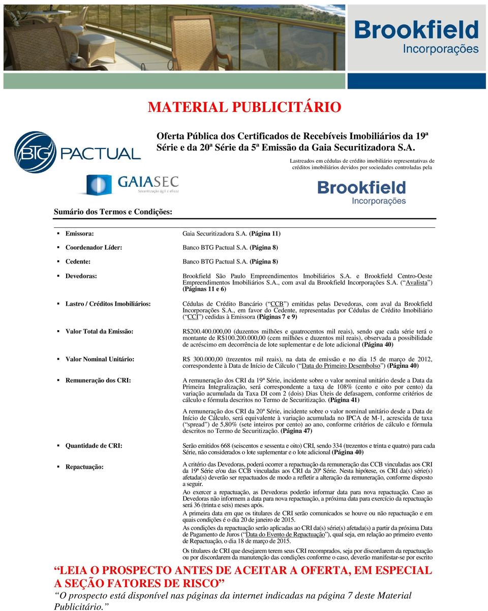 Devedoras: Lastro / Créditos Imobiliários: Valor Total da Emissão: Valor Nominal Unitário: Remuneração dos CRI: Gaia Securitizadora S.A. (Página 11) Banco BTG Pactual S.A. (Página 8) Banco BTG Pactual S.