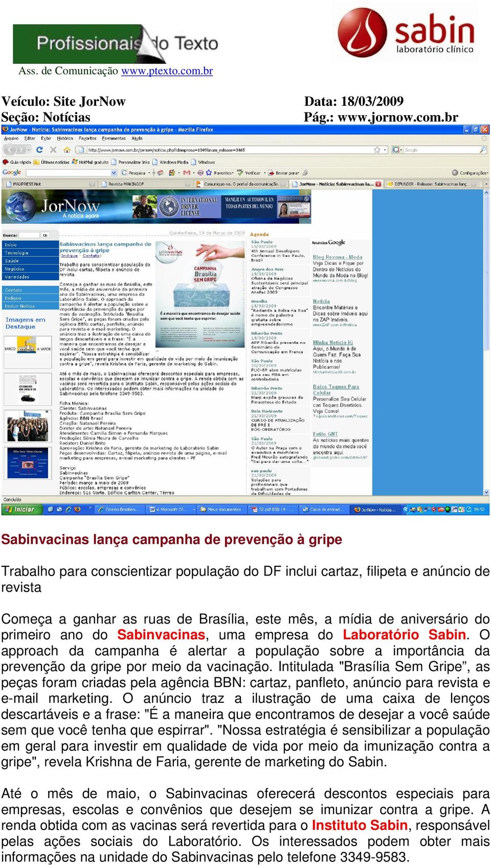 aniversário do primeiro ano do Sabinvacinas, uma empresa do Laboratório Sabin. O approach da campanha é alertar a população sobre a importância da prevenção da gripe por meio da vacinação.