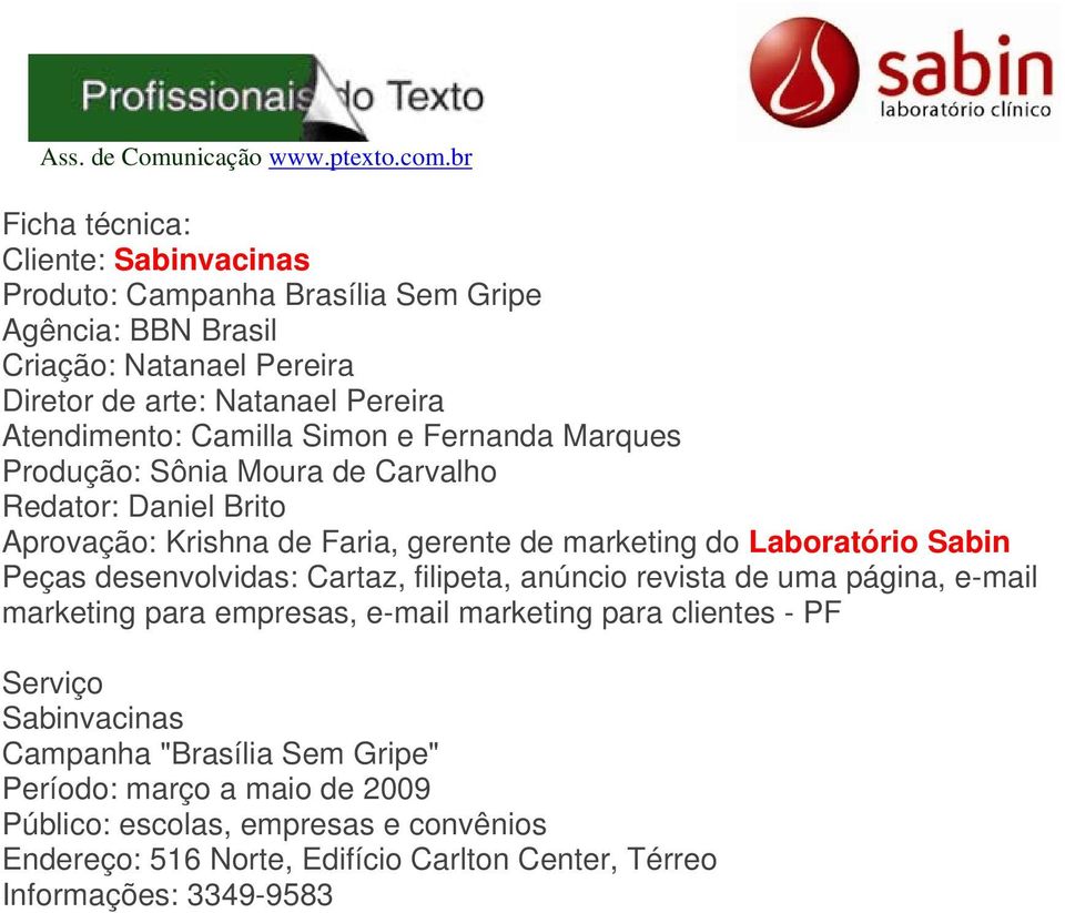 Laboratório Sabin Peças desenvolvidas: Cartaz, filipeta, anúncio revista de uma página, e-mail marketing para empresas, e-mail marketing para clientes - PF Serviço