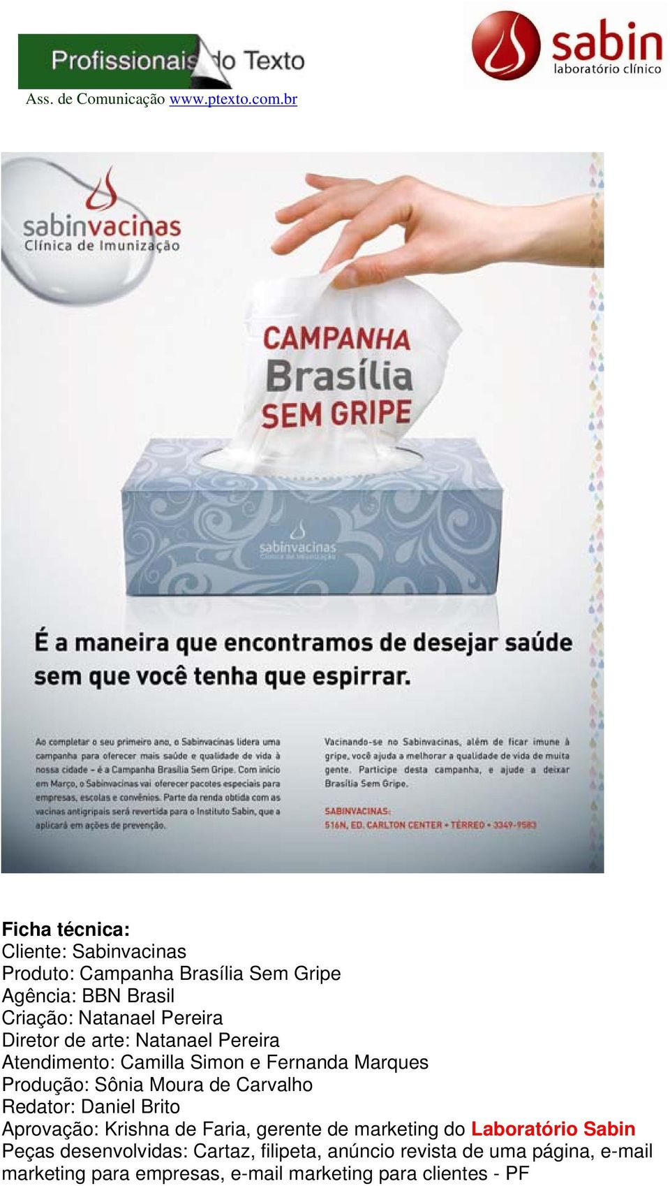 Carvalho Redator: Daniel Brito Aprovação: Krishna de Faria, gerente de marketing do Laboratório Sabin Peças