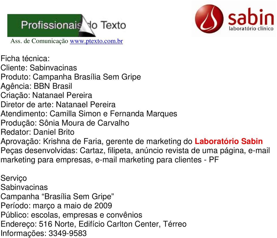 Laboratório Sabin Peças desenvolvidas: Cartaz, filipeta, anúncio revista de uma página, e-mail marketing para empresas, e-mail marketing para clientes - PF Serviço
