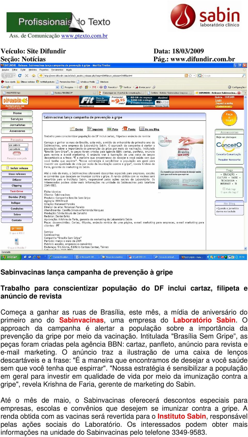 aniversário do primeiro ano do Sabinvacinas, uma empresa do Laboratório Sabin. O approach da campanha é alertar a população sobre a importância da prevenção da gripe por meio da vacinação.