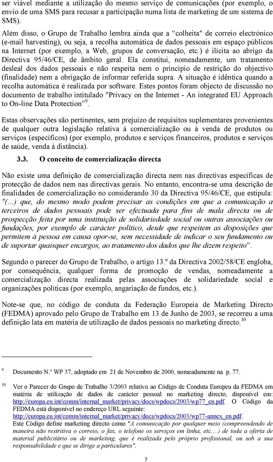 Web, grupos de conversação, etc.) é ilícita ao abrigo da Directiva 95/46/CE, de âmbito geral.