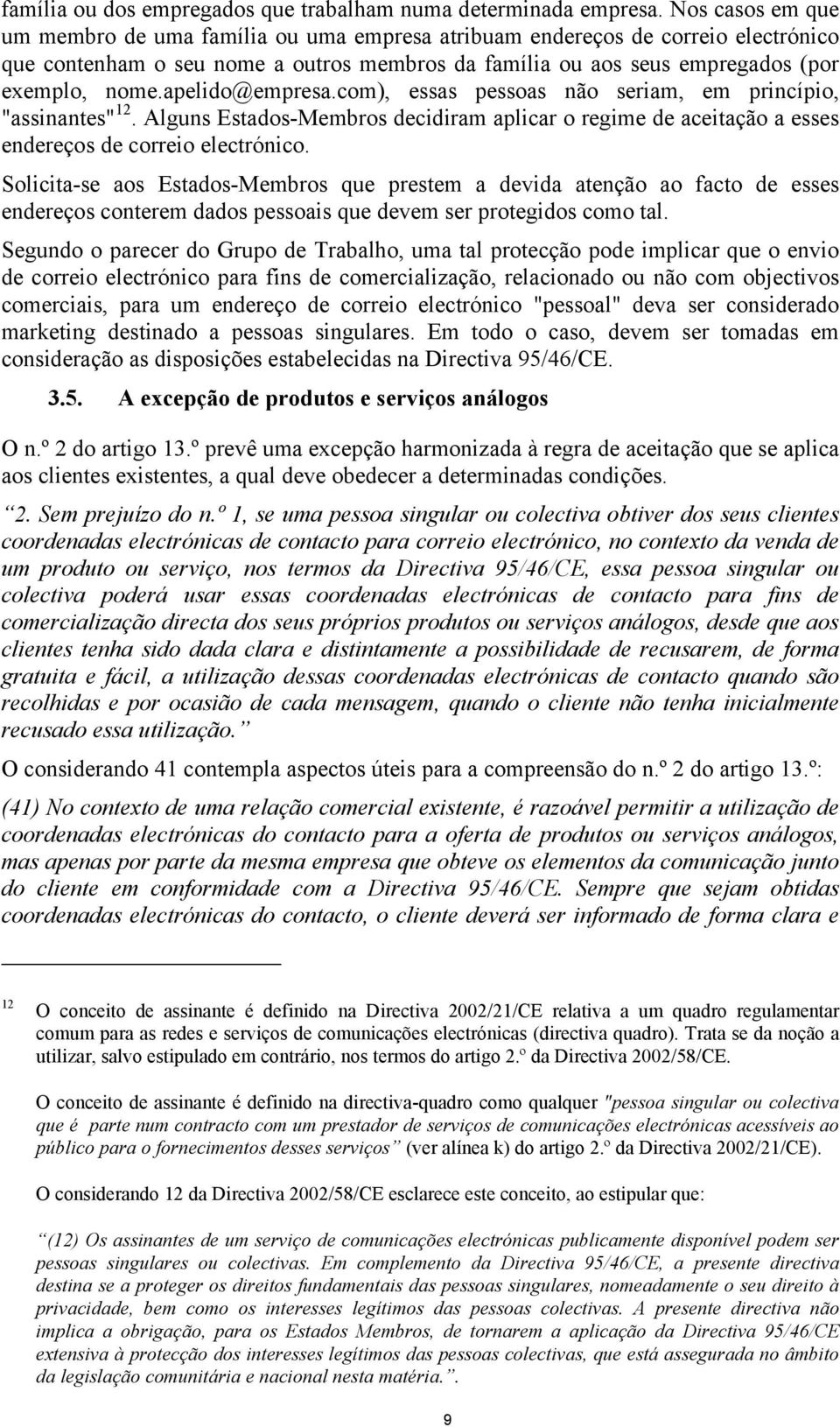 apelido@empresa.com), essas pessoas não seriam, em princípio, "assinantes" 12. Alguns Estados-Membros decidiram aplicar o regime de aceitação a esses endereços de correio electrónico.