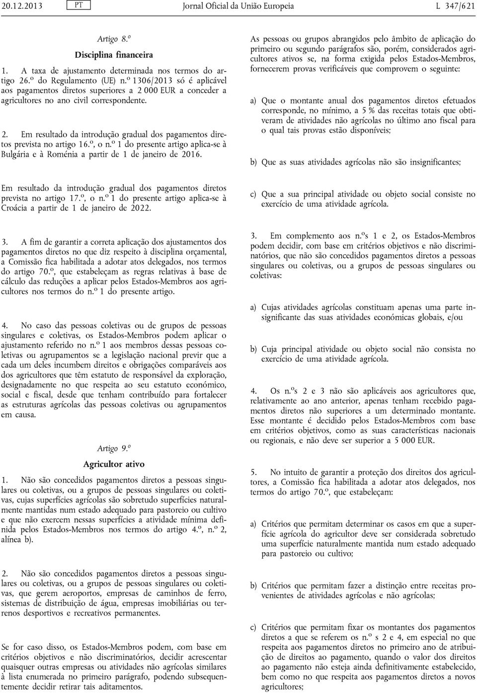 o, o n. o 1 do presente artigo aplica-se à Bulgária e à Roménia a partir de 1 de janeiro de 2016.