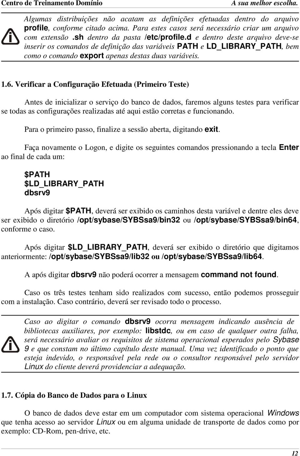 Verificar a Configuração Efetuada (Primeiro Teste) Antes de inicializar o serviço do banco de dados, faremos alguns testes para verificar se todas as configurações realizadas até aqui estão corretas