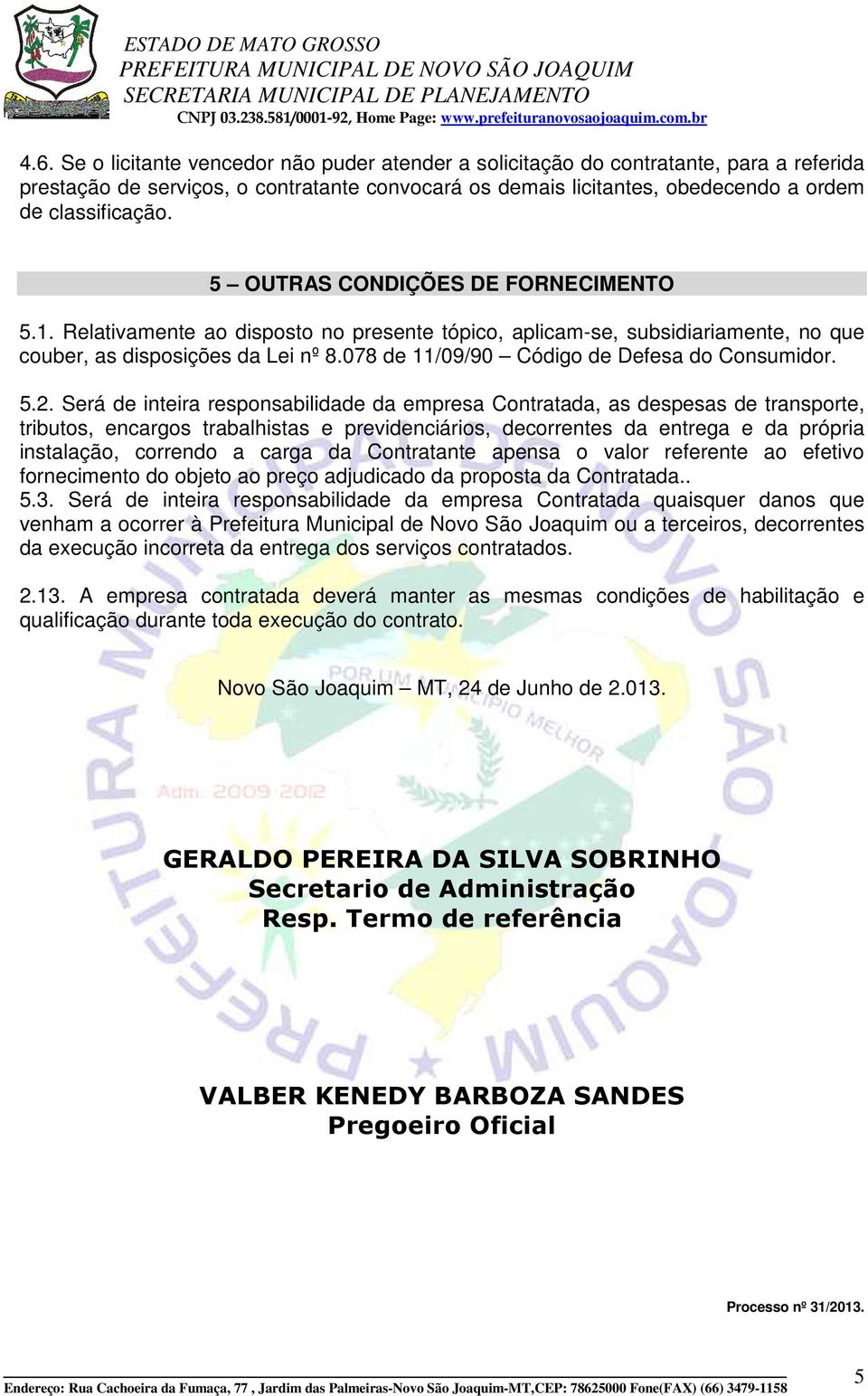 078 de 11/09/90 Código de Defesa do Consumidor. 5.2.