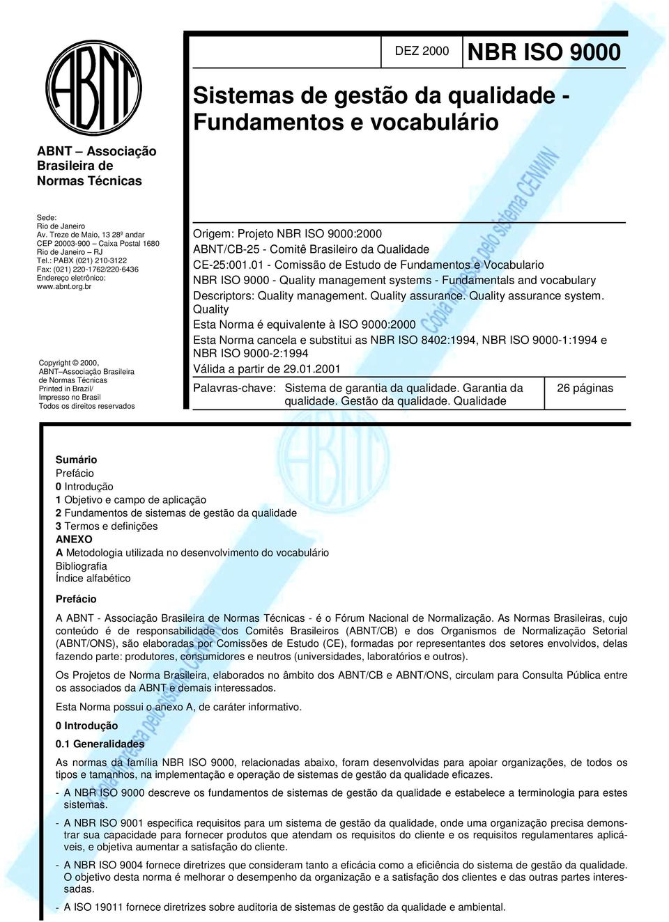 br Copyright 2000, ABNT Associação Brasileira de Normas Técnicas Printed in Brazil/ Impresso no Brasil Todos os direitos reservados Origem: Projeto NBR ISO 9000:2000 ABNT/CB-25 - Comitê Brasileiro da