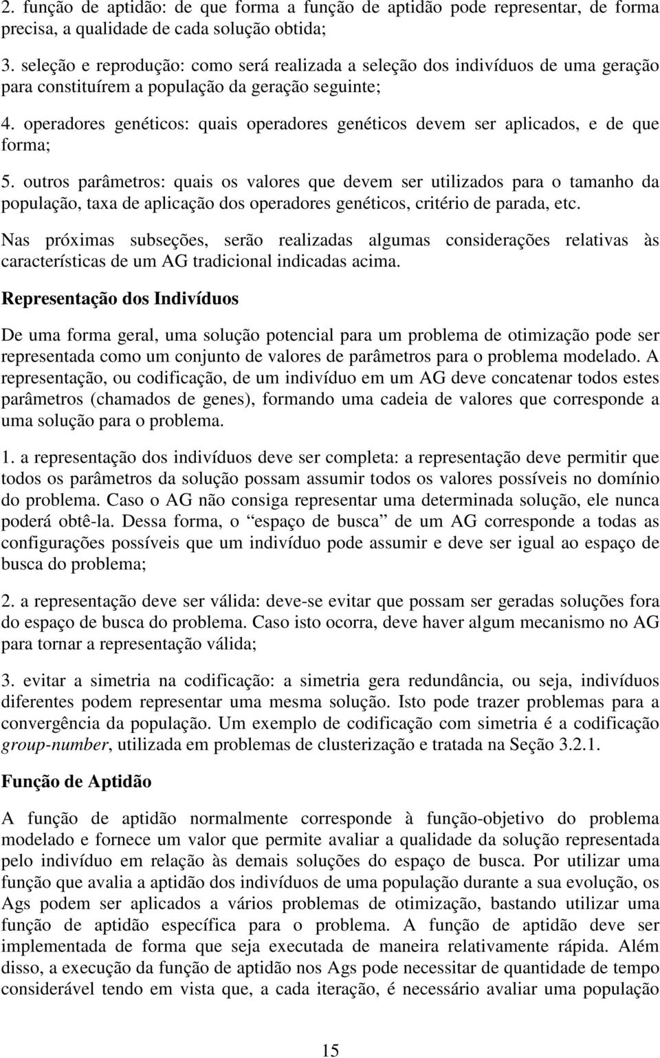 operadores genéticos: quais operadores genéticos devem ser aplicados, e de que forma; 5.