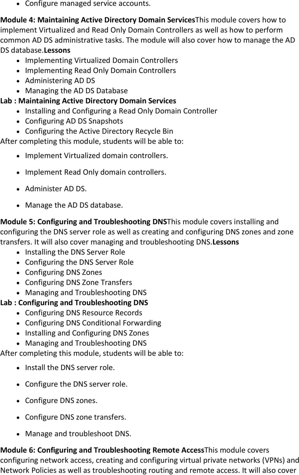 The module will also cover how to manage the AD DS database.