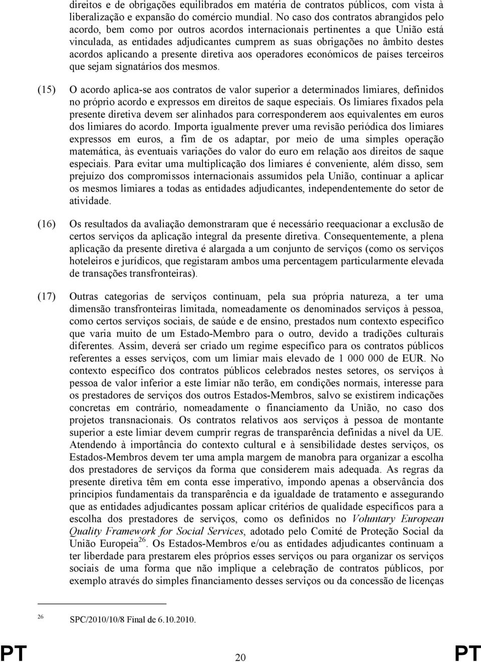 acordos aplicando a presente diretiva aos operadores económicos de países terceiros que sejam signatários dos mesmos.