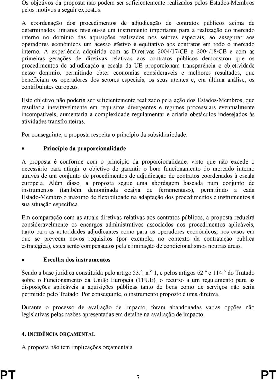 realizados nos setores especiais, ao assegurar aos operadores económicos um acesso efetivo e equitativo aos contratos em todo o mercado interno.