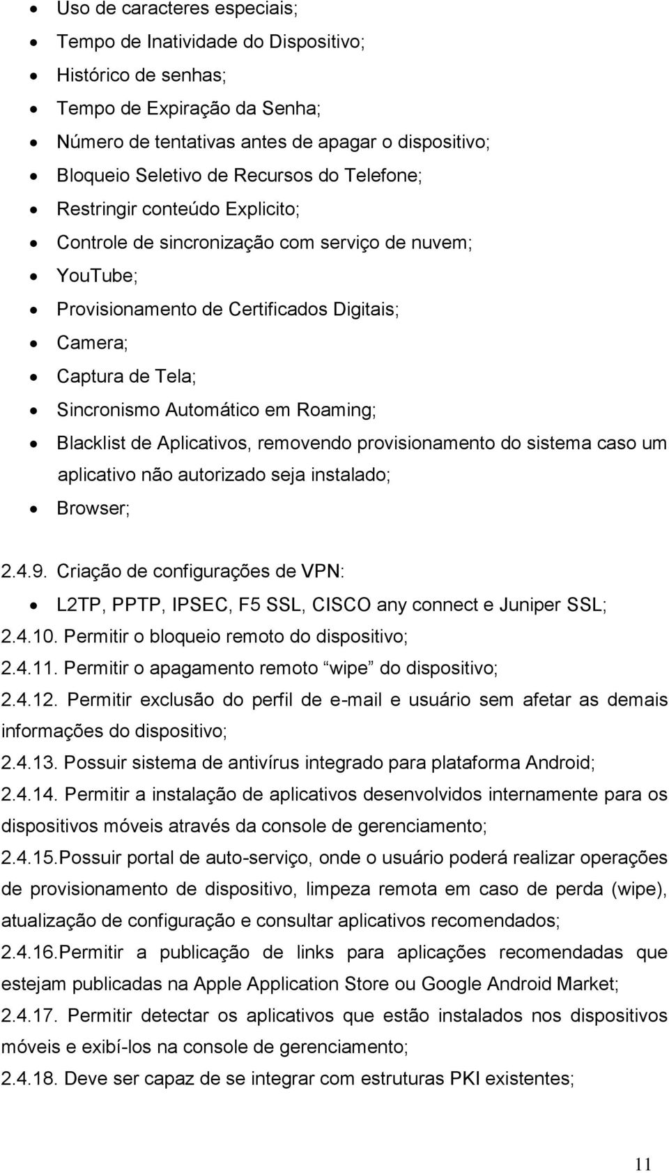 Roaming; Blacklist de Aplicativos, removendo provisionamento do sistema caso um aplicativo não autorizado seja instalado; Browser; 2.4.9.