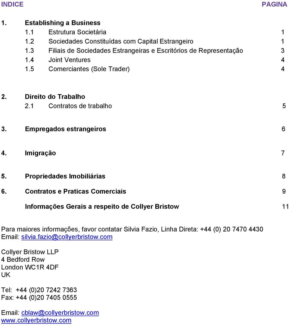 Empregados estrangeiros 6 4. Imigração 7 5. Propriedades Imobiliárias 8 6.