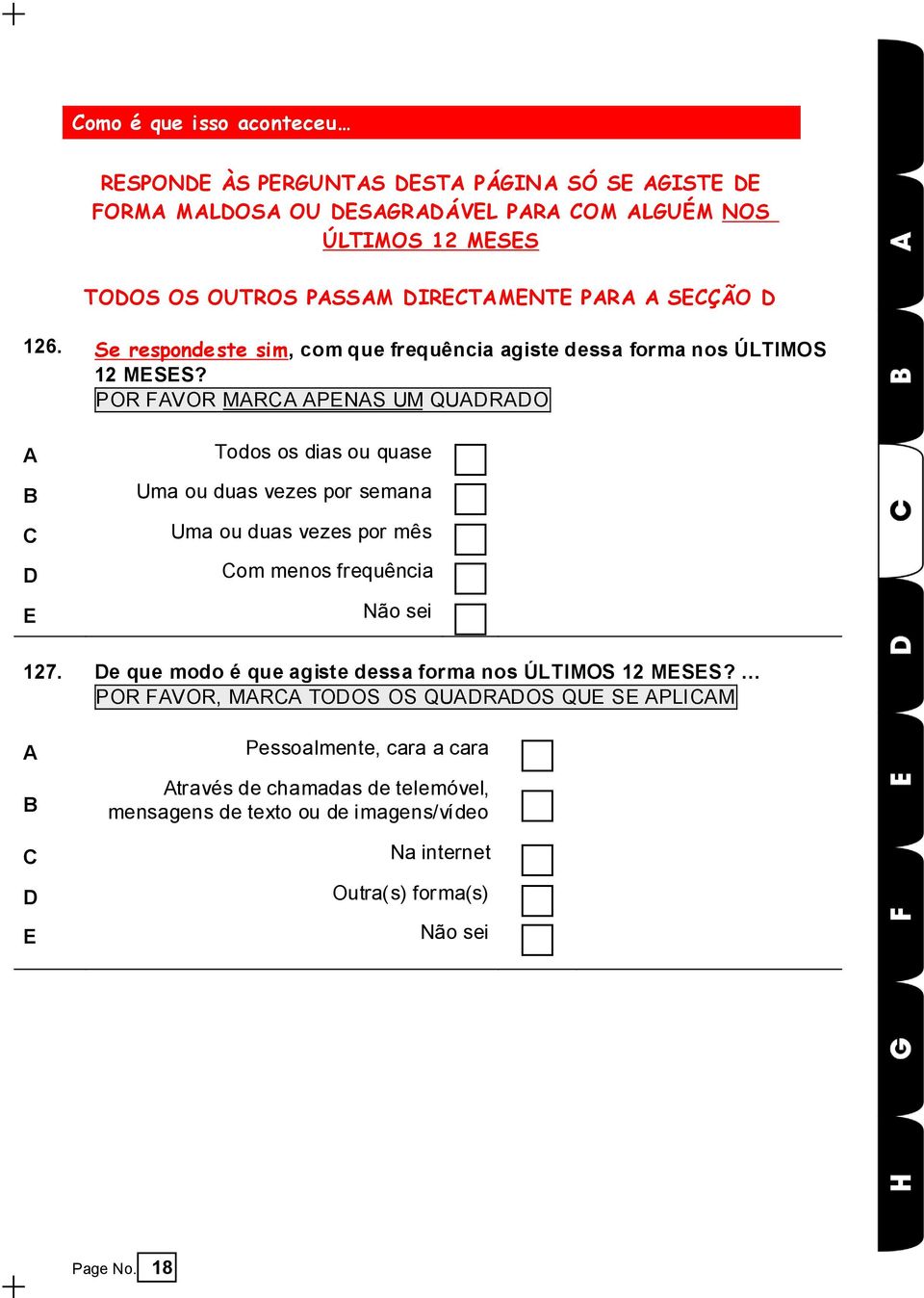 A Todos os dias ou quase B Uma ou duas vezes por semana Uma ou duas vezes por mês D om menos frequência E Não sei 127.