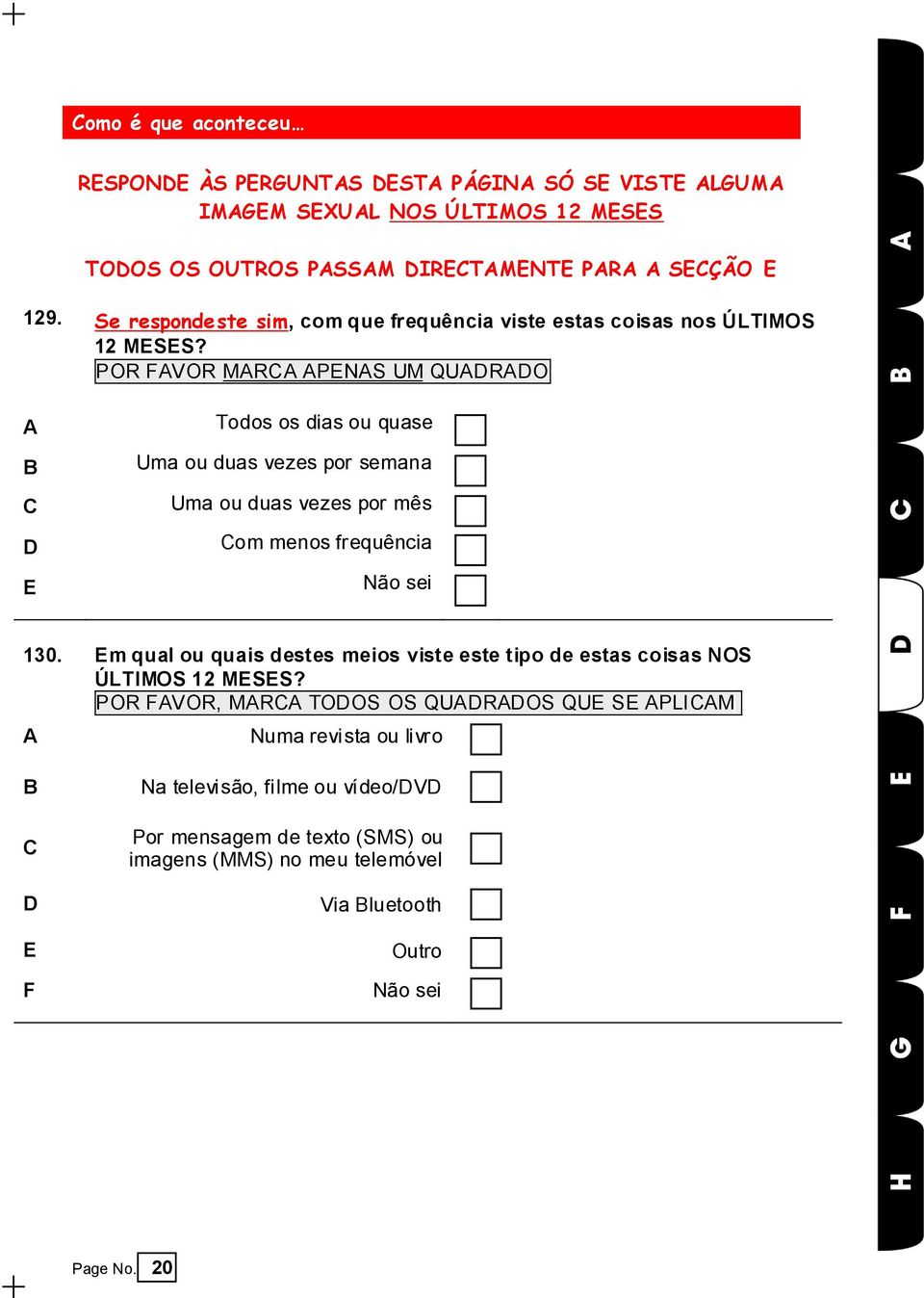 A Todos os dias ou quase B Uma ou duas vezes por semana Uma ou duas vezes por mês D om menos frequência E Não sei 130.