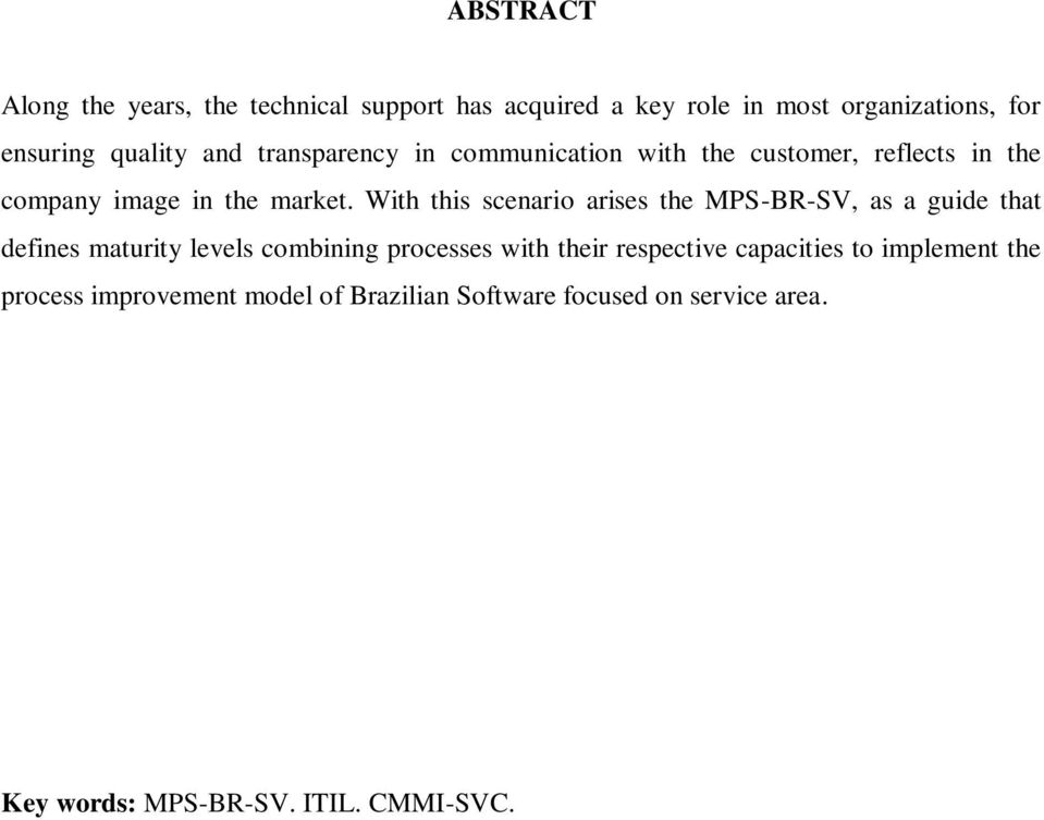 With this scenario arises the MPS-BR-SV, as a guide that defines maturity levels combining processes with their