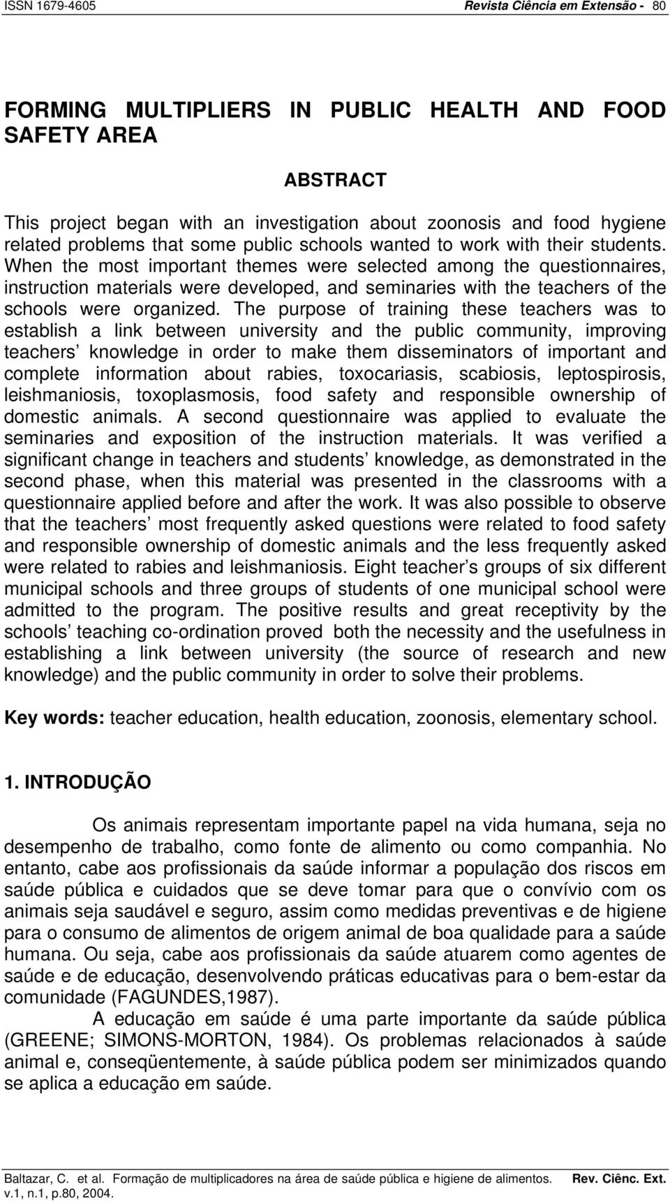 When the most important themes were selected among the questionnaires, instruction materials were developed, and seminaries with the teachers of the schools were organized.