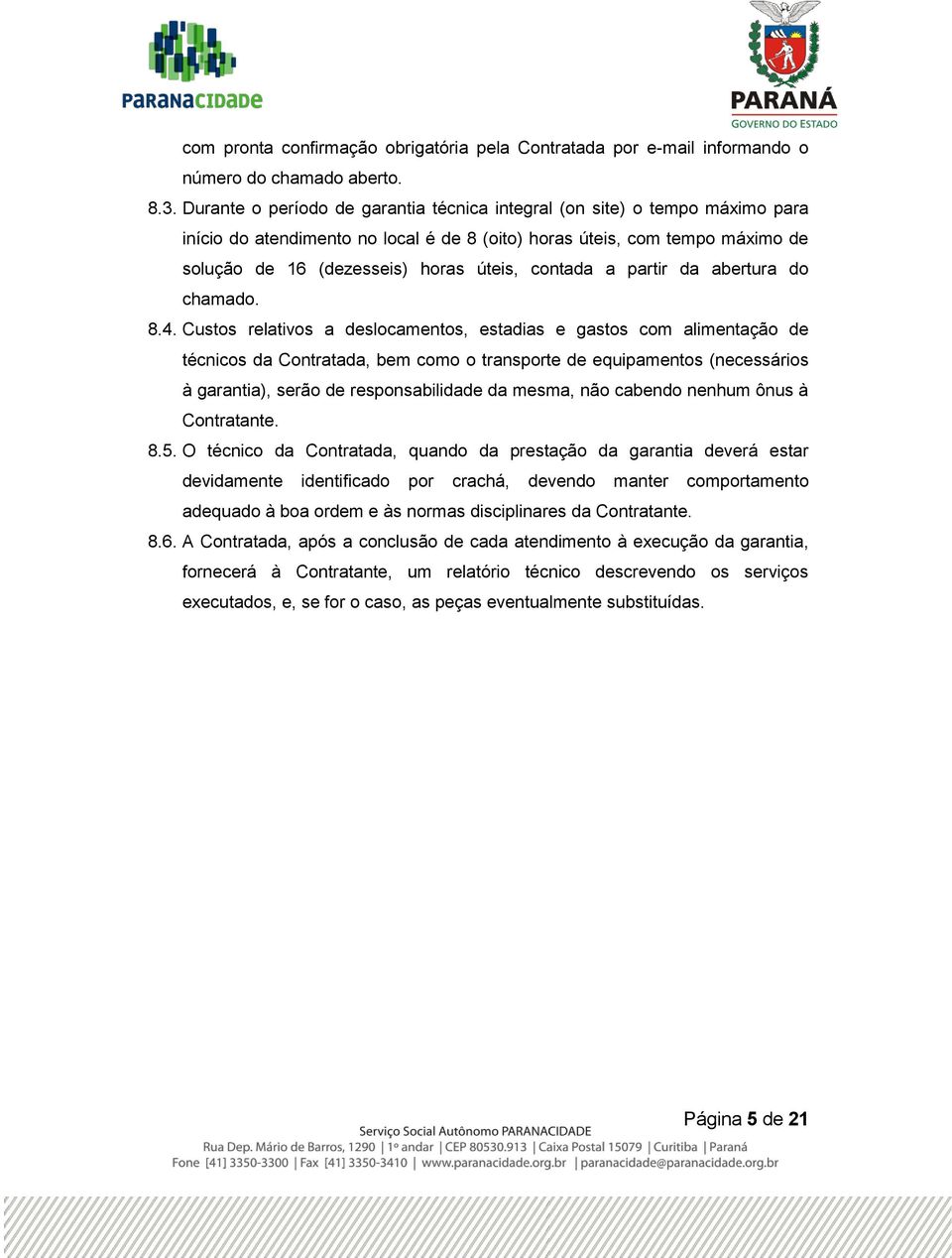 contada a partir da abertura do chamado. 8.4.