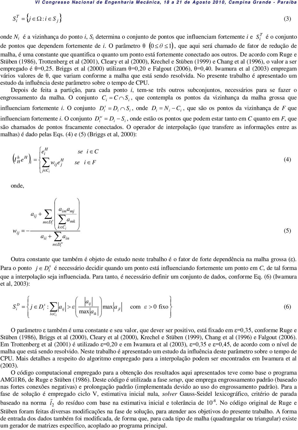 O parâmetro θ 0 1, que aqu será chamado de fator de redução de malha, é uma constante que quantfca o quanto um ponto está fortemente conectado aos outros.