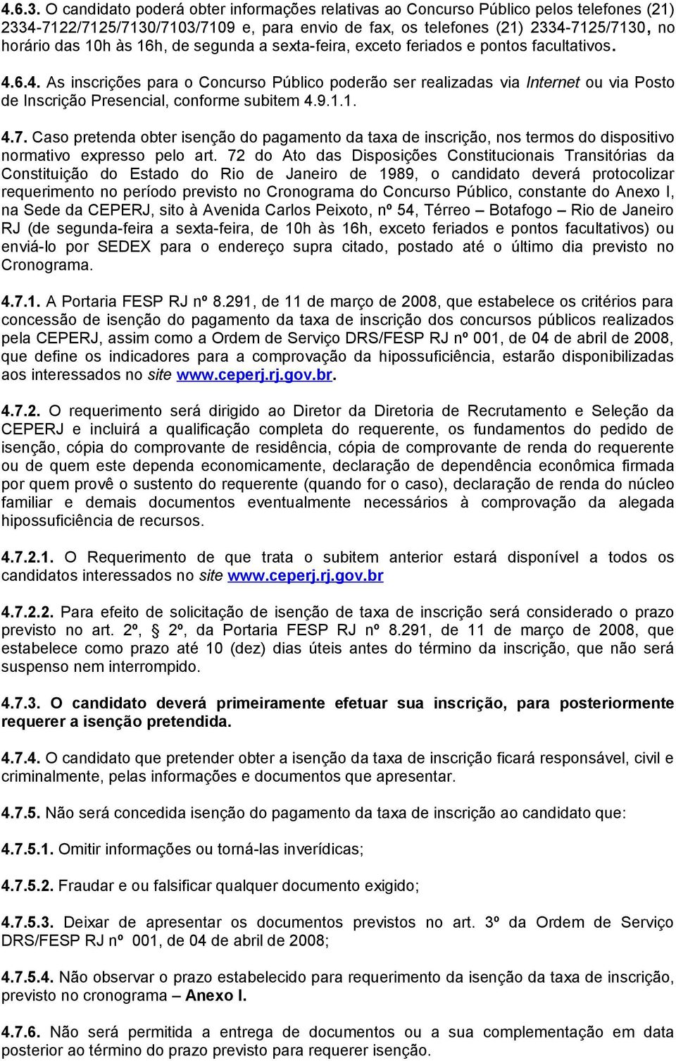 16h, de segunda a sexta-feira, exceto feriados e pontos facultativos. 4.