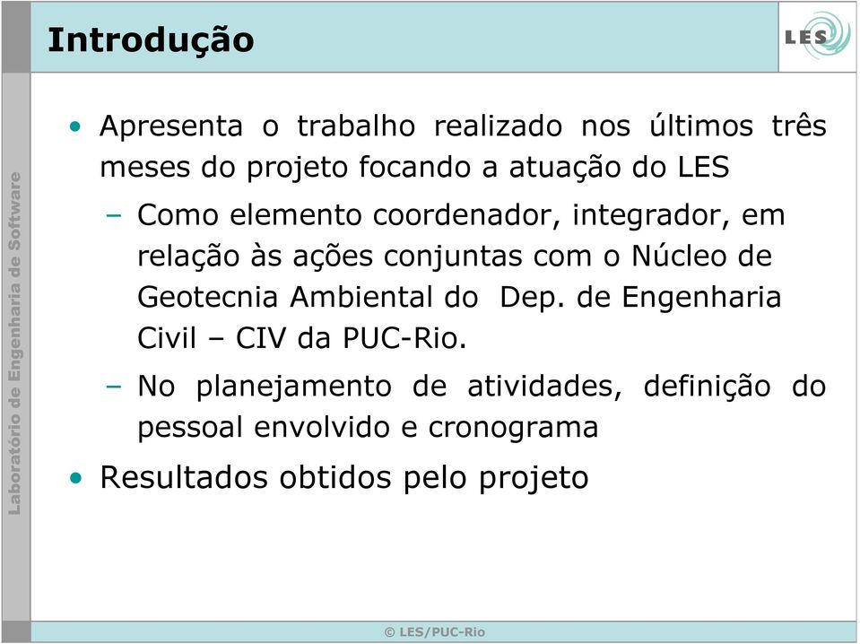o Núcleo de Geotecnia Ambiental do Dep. de Engenharia Civil CIV da PUC-Rio.