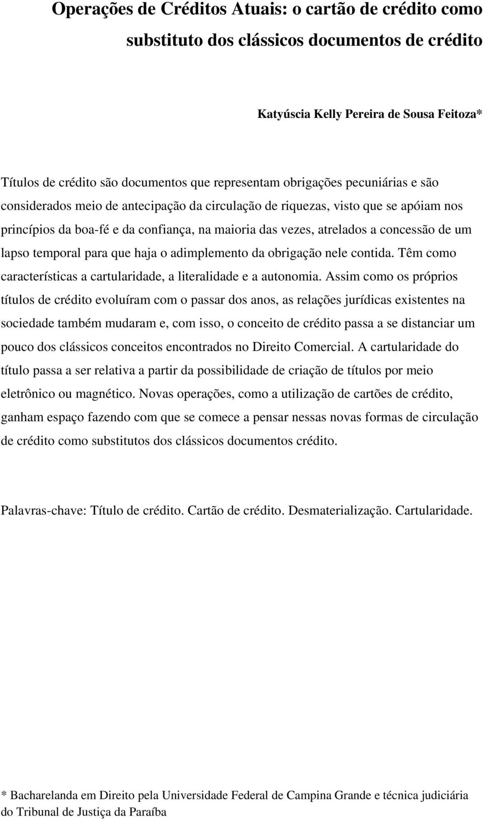 lapso temporal para que haja o adimplemento da obrigação nele contida. Têm como características a cartularidade, a literalidade e a autonomia.