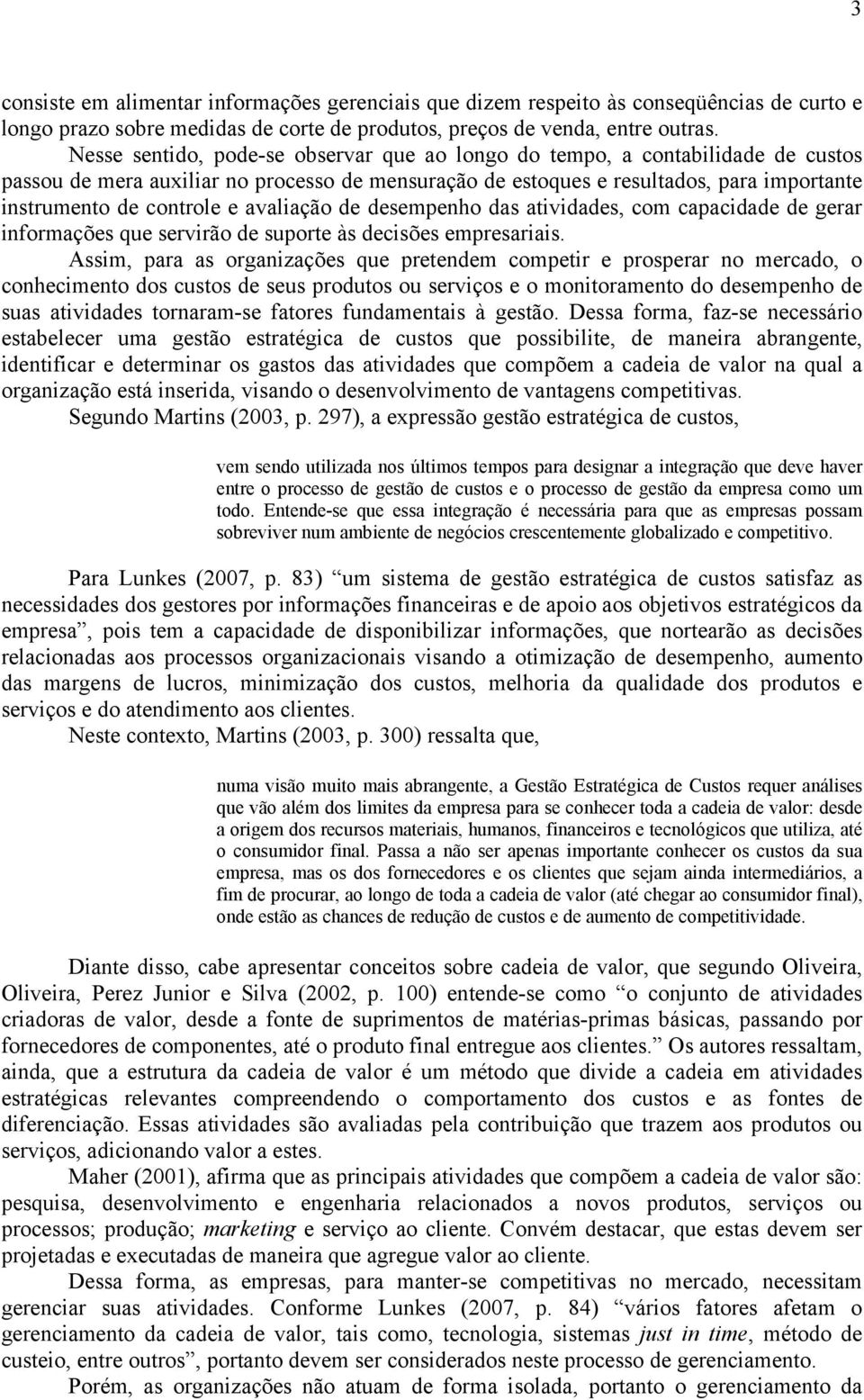 avaliação de desempenho das atividades, com capacidade de gerar informações que servirão de suporte às decisões empresariais.