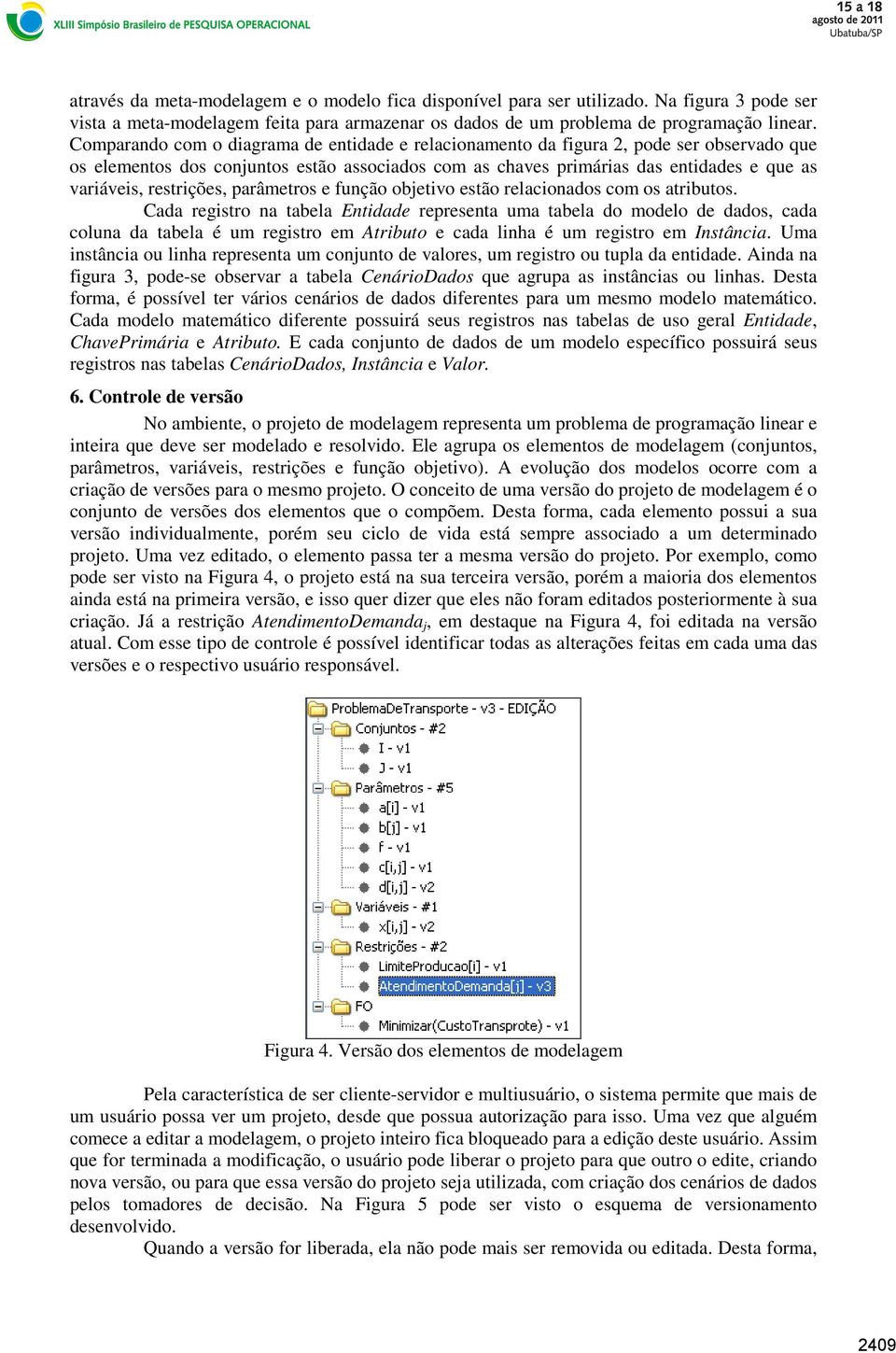 restrições, parâmetros e função objetivo estão relacionados com os atributos.