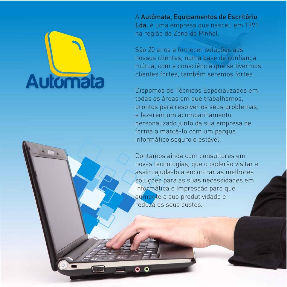 Dispomos de Técnicos Especializados em todas as áreas em que trabalhamos, prontos para resolver os seus problemas, e fazerem um acompanhamento personalizado junto da sua empresa de