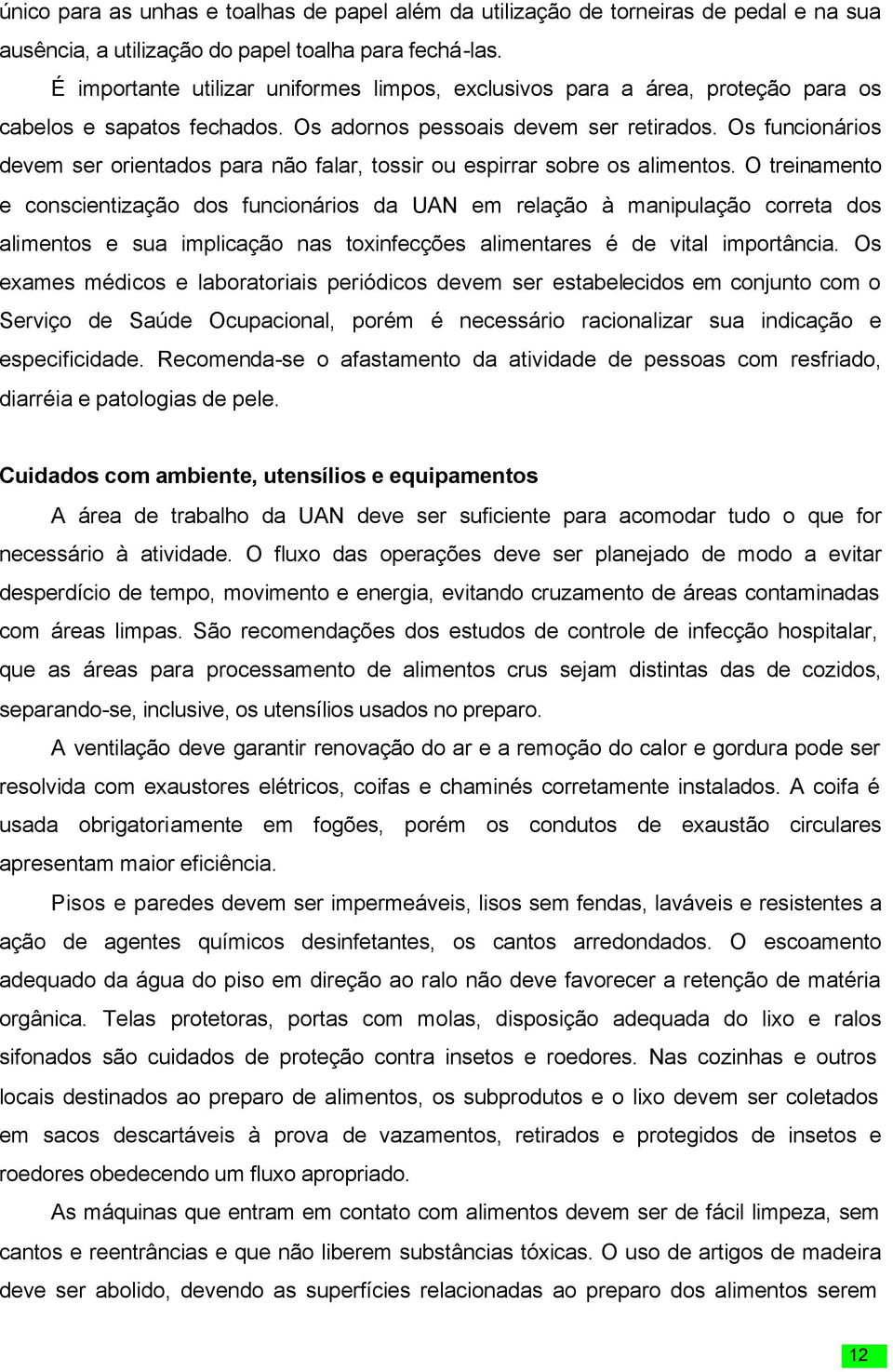 Os funcionários devem ser orientados para não falar, tossir ou espirrar sobre os alimentos.