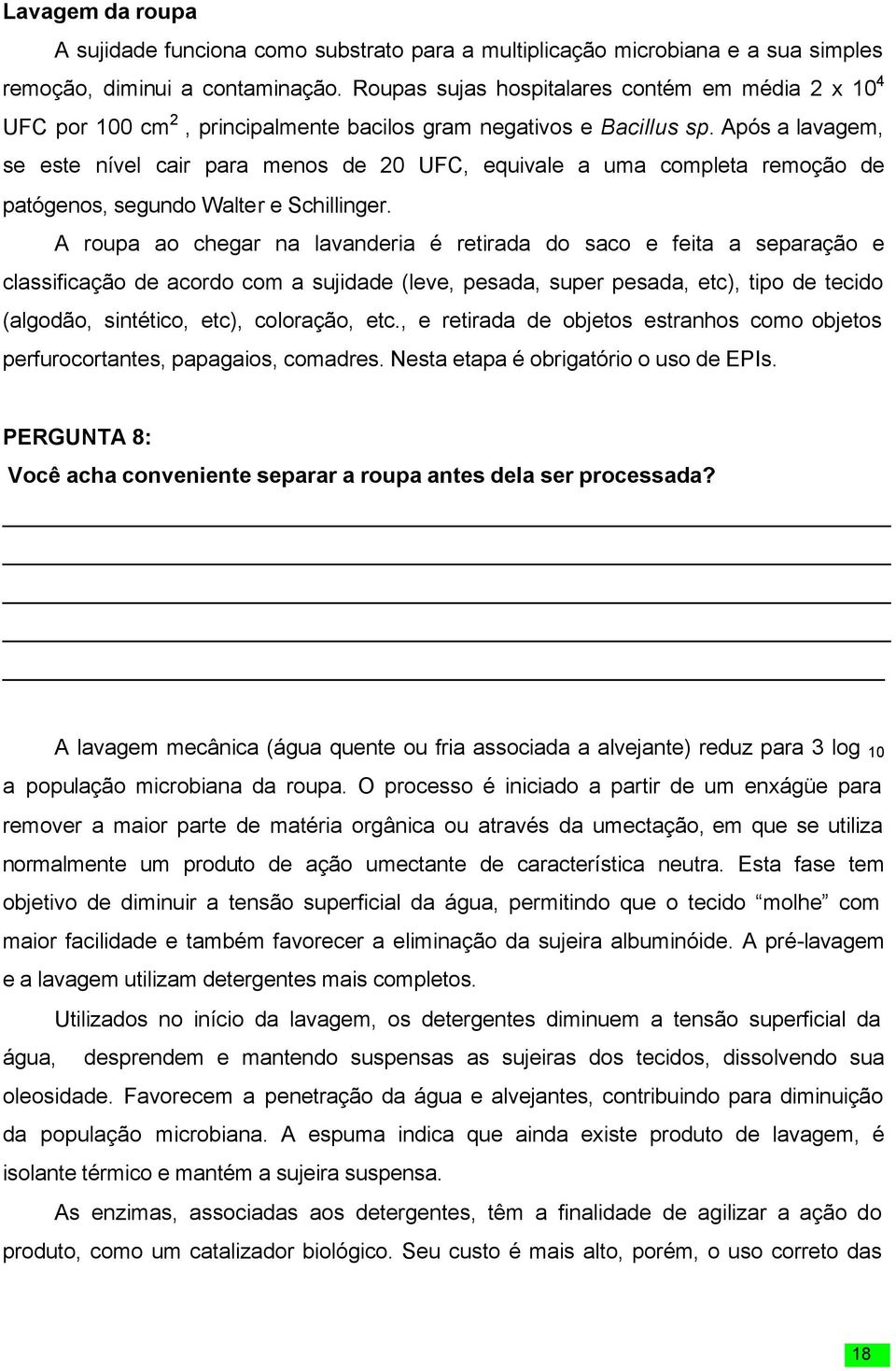 Após a lavagem, se este nível cair para menos de 20 UFC, equivale a uma completa remoção de patógenos, segundo Walter e Schillinger.