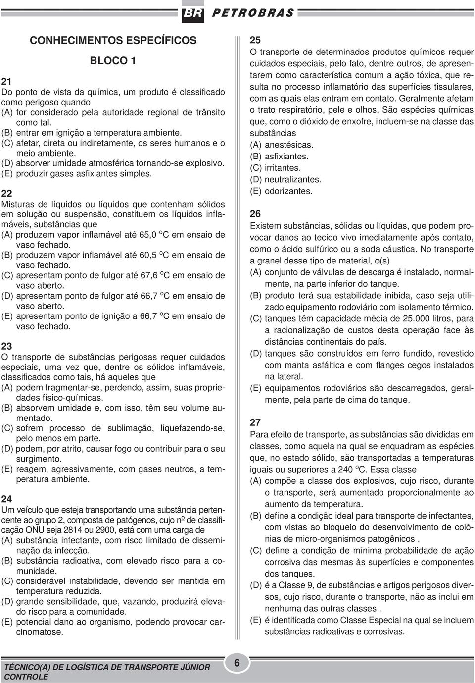 (E) produzir gases asfixiantes simples.