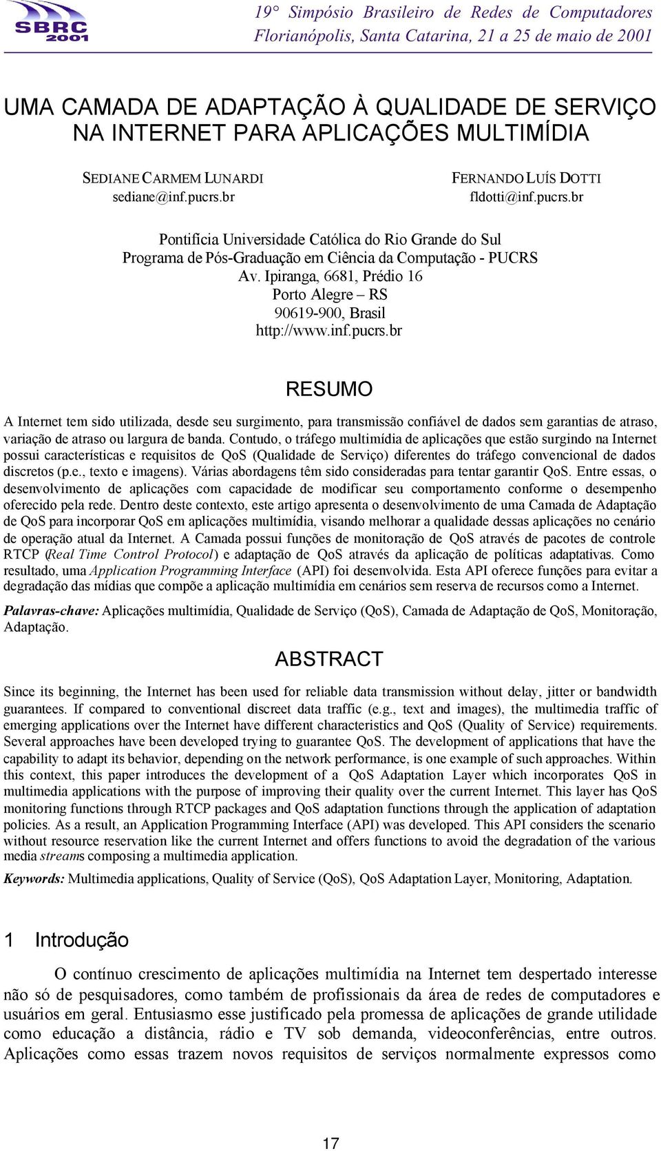 Ipiranga, 6681, Prédio 16 Porto Alegre RS 90619-900, Brasil http://www.inf.pucrs.