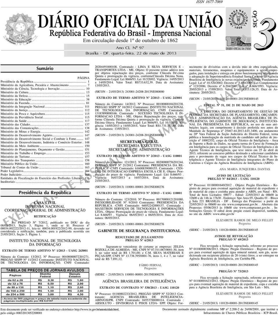 .. 111 Ministério da Justiça... 112 Ministério da Pesca e Aquicultura... 115 Ministério da Previdência Social... 115 Ministério da Saúde... 117 Ministério das Cidades... 17 Ministério das Comunicações.