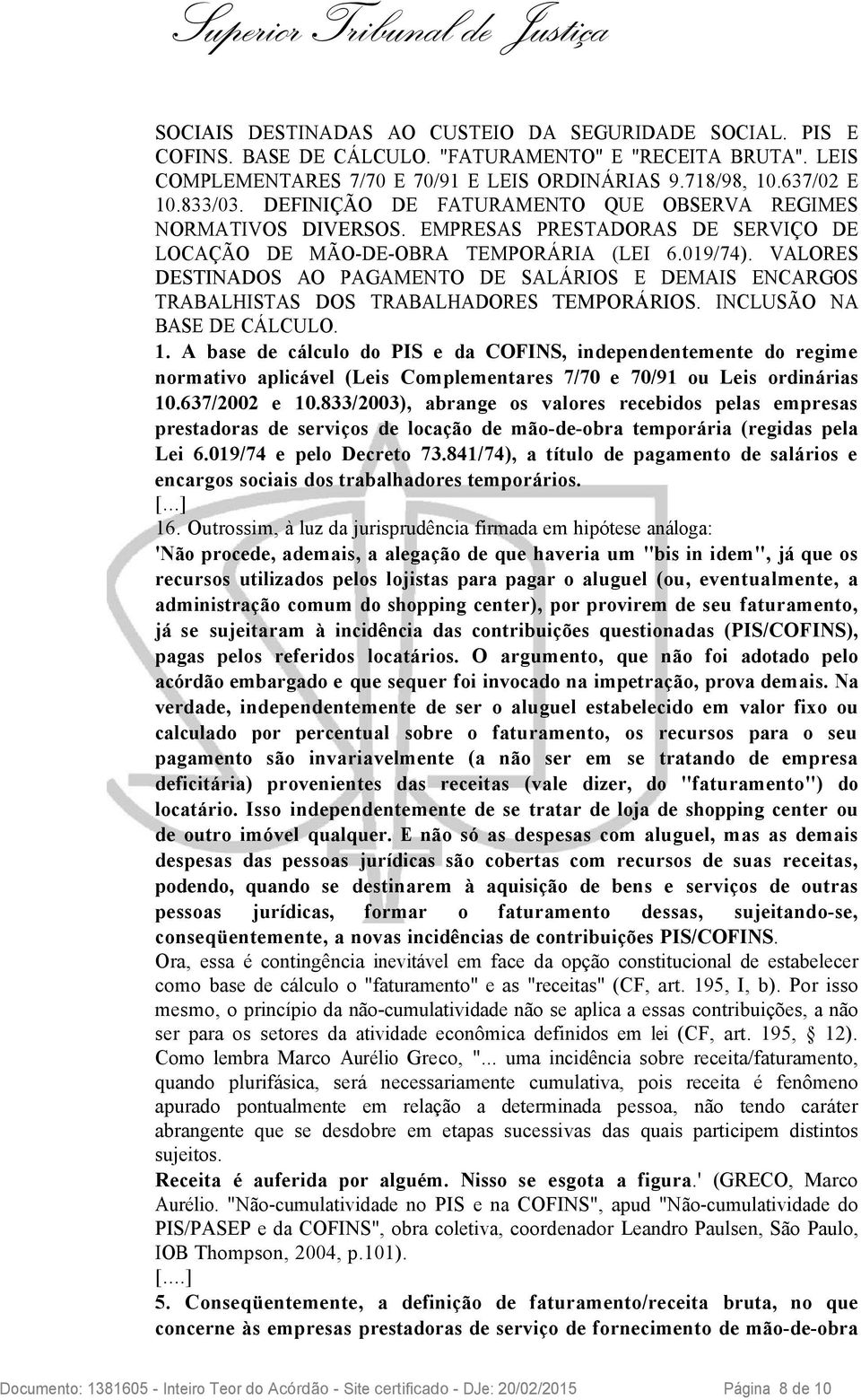 VALORES DESTINADOS AO PAGAMENTO DE SALÁRIOS E DEMAIS ENCARGOS TRABALHISTAS DOS TRABALHADORES TEMPORÁRIOS. INCLUSÃO NA BASE DE CÁLCULO. 1.