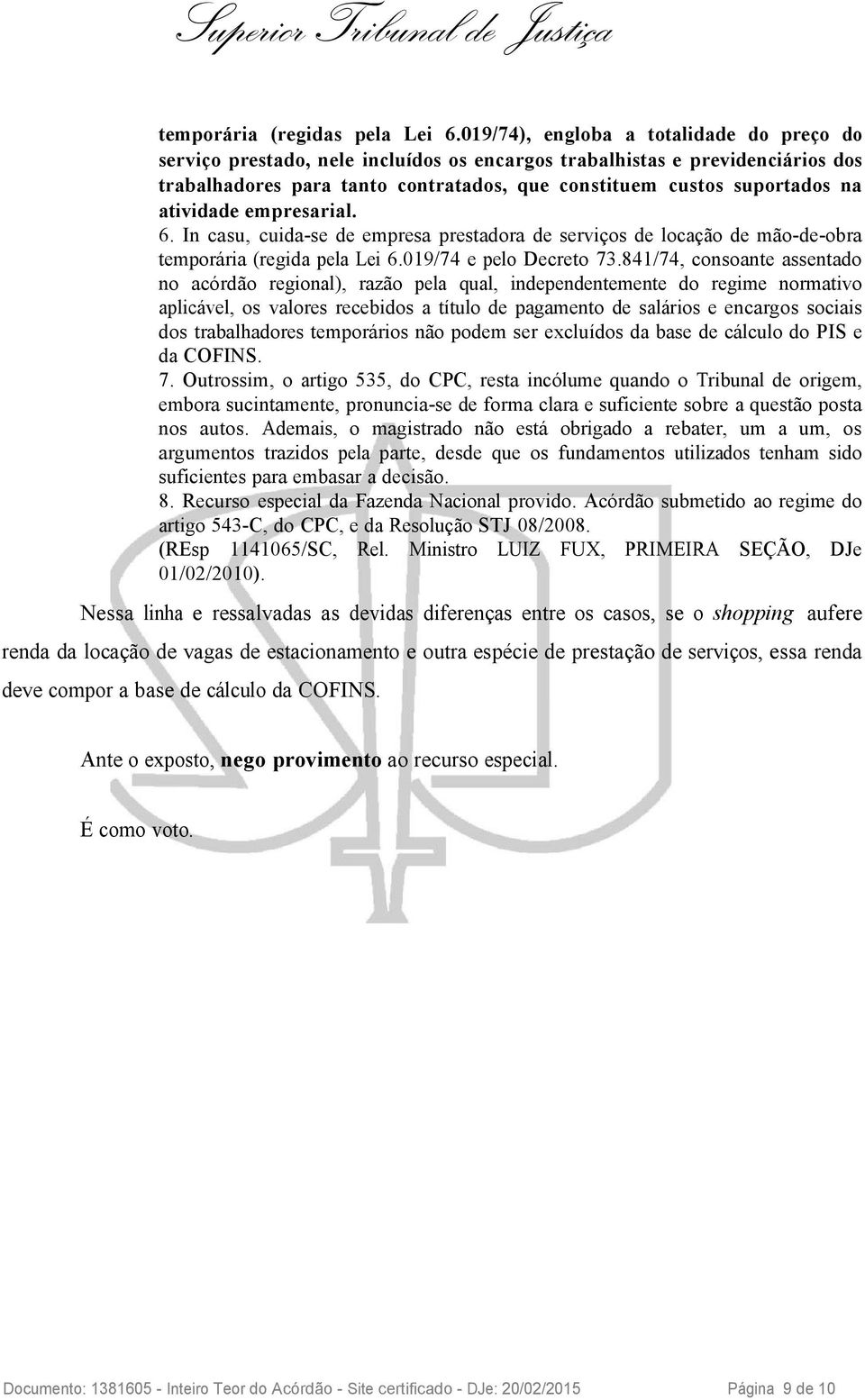 atividade empresarial. 6. In casu, cuida-se de empresa prestadora de serviços de locação de mão-de-obra temporária (regida pela Lei 6.019/74 e pelo Decreto 73.