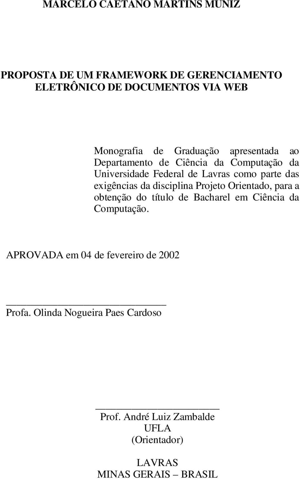 exigências da disciplina Projeto Orientado, para a obtenção do título de Bacharel em Ciência da Computação.