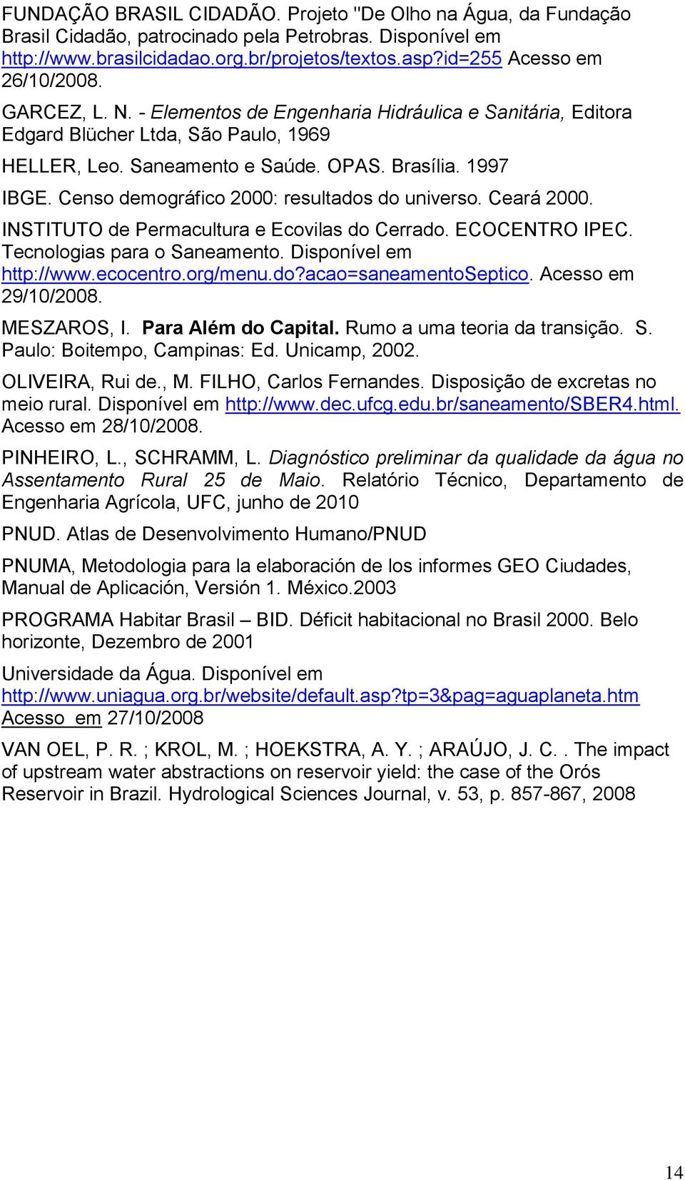 Censo demográfico 2000: resultados do universo. Ceará 2000. INSTITUTO de Permacultura e Ecovilas do Cerrado. ECOCENTRO IPEC. Tecnologias para o Saneamento. Disponível em http://www.ecocentro.org/menu.