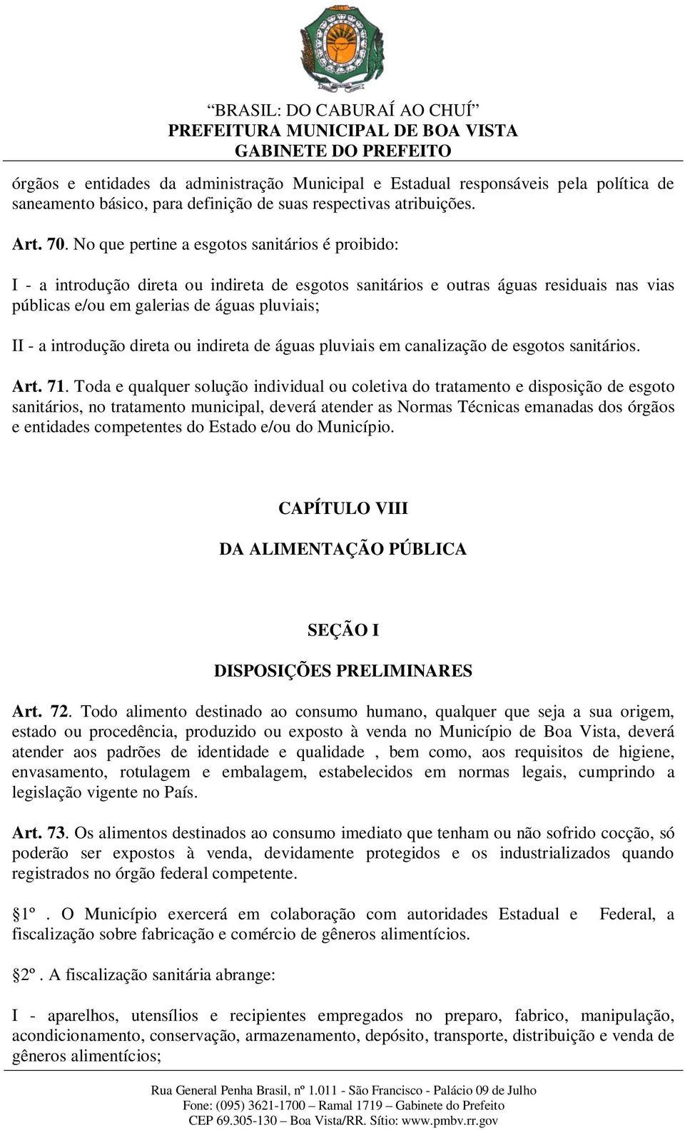 introdução direta ou indireta de águas pluviais em canalização de esgotos sanitários. Art. 71.