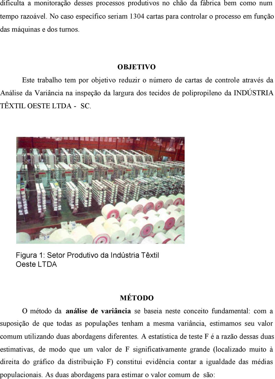 Figura 1: Setor Produtivo da Indústria Têxtil Oeste LTDA MÉTODO O método da análise de variância se baseia neste conceito fundamental: com a suposição de que todas as populações tenham a mesma