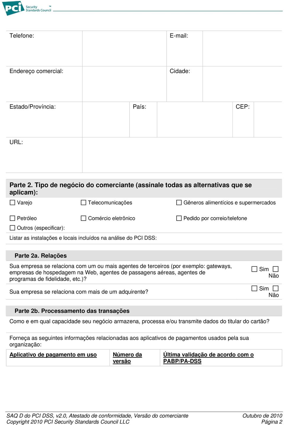 Outros (especificar): Listar as instalações e locais incluídos na análise do PCI DSS: Parte 2a.