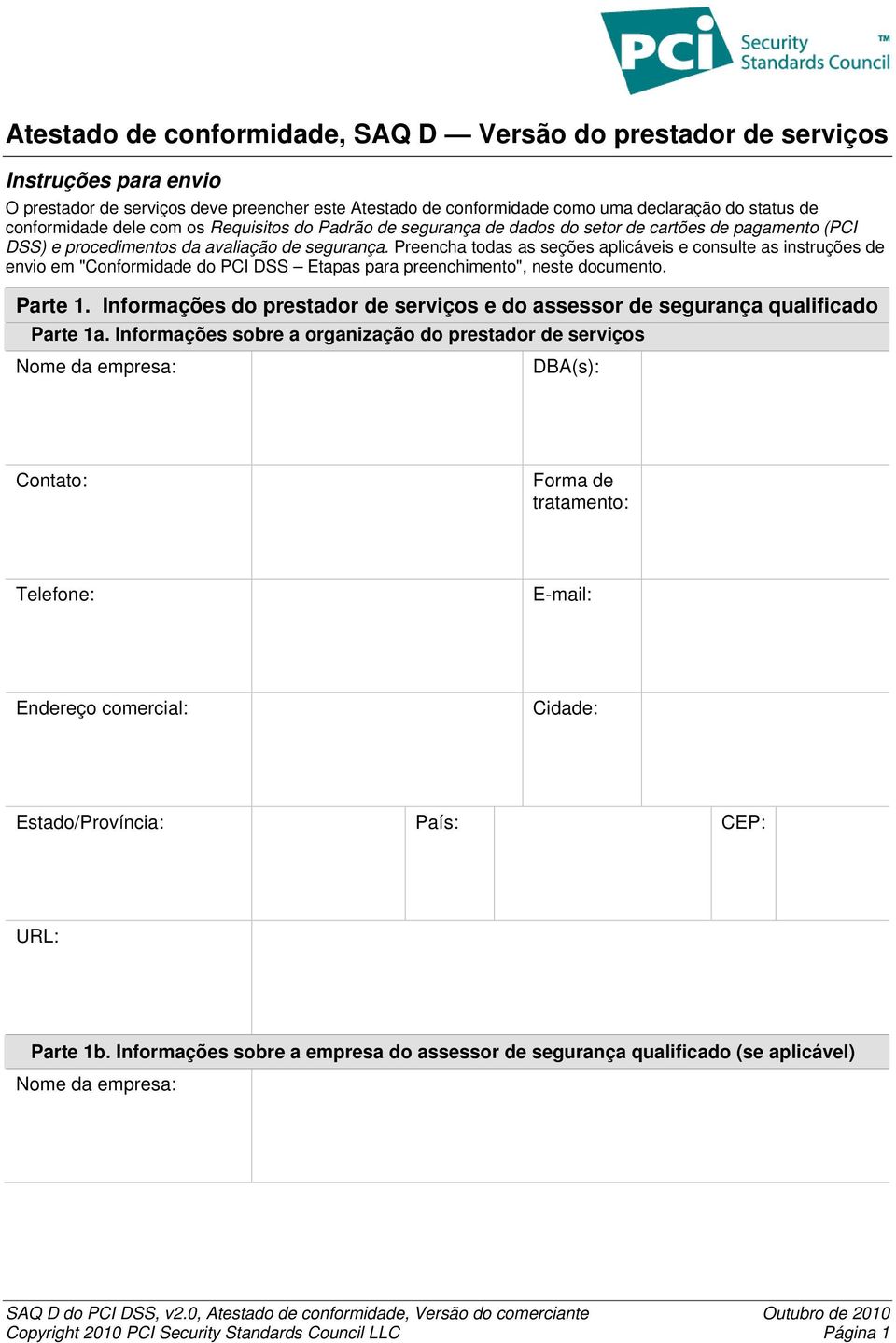 Preencha todas as seções aplicáveis e consulte as instruções de envio em "Conformidade do PCI DSS Etapas para preenchimento", neste documento. Parte 1.