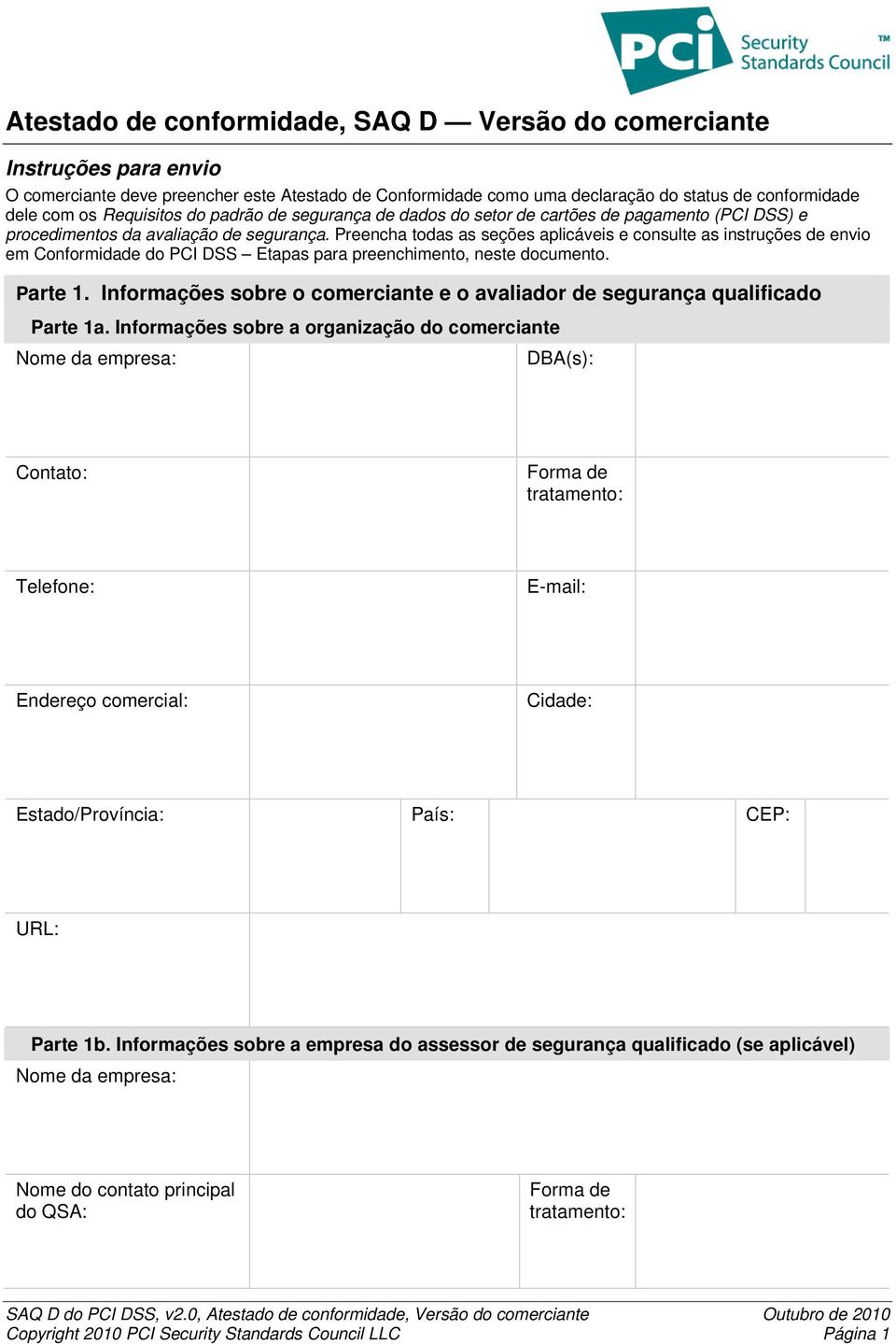 Preencha todas as seções aplicáveis e consulte as instruções de envio em Conformidade do PCI DSS Etapas para preenchimento, neste documento. Parte 1.