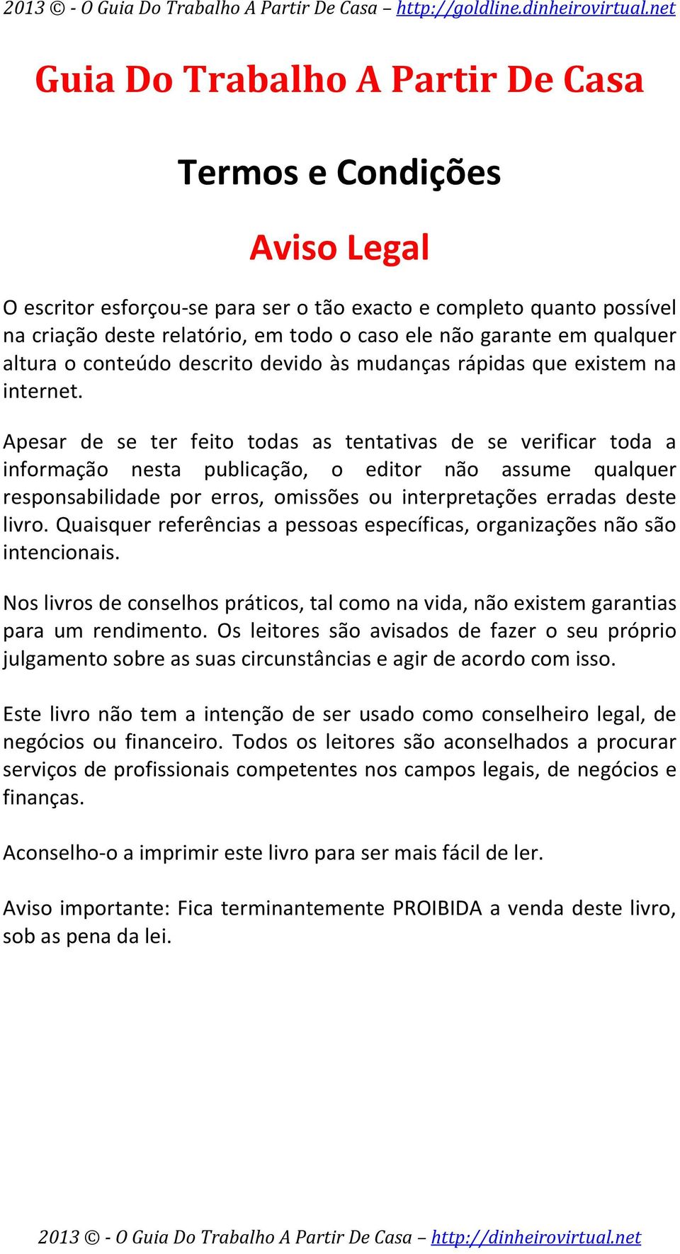 Apesar de se ter feito todas as tentativas de se verificar toda a informação nesta publicação, o editor não assume qualquer responsabilidade por erros, omissões ou interpretações erradas deste livro.