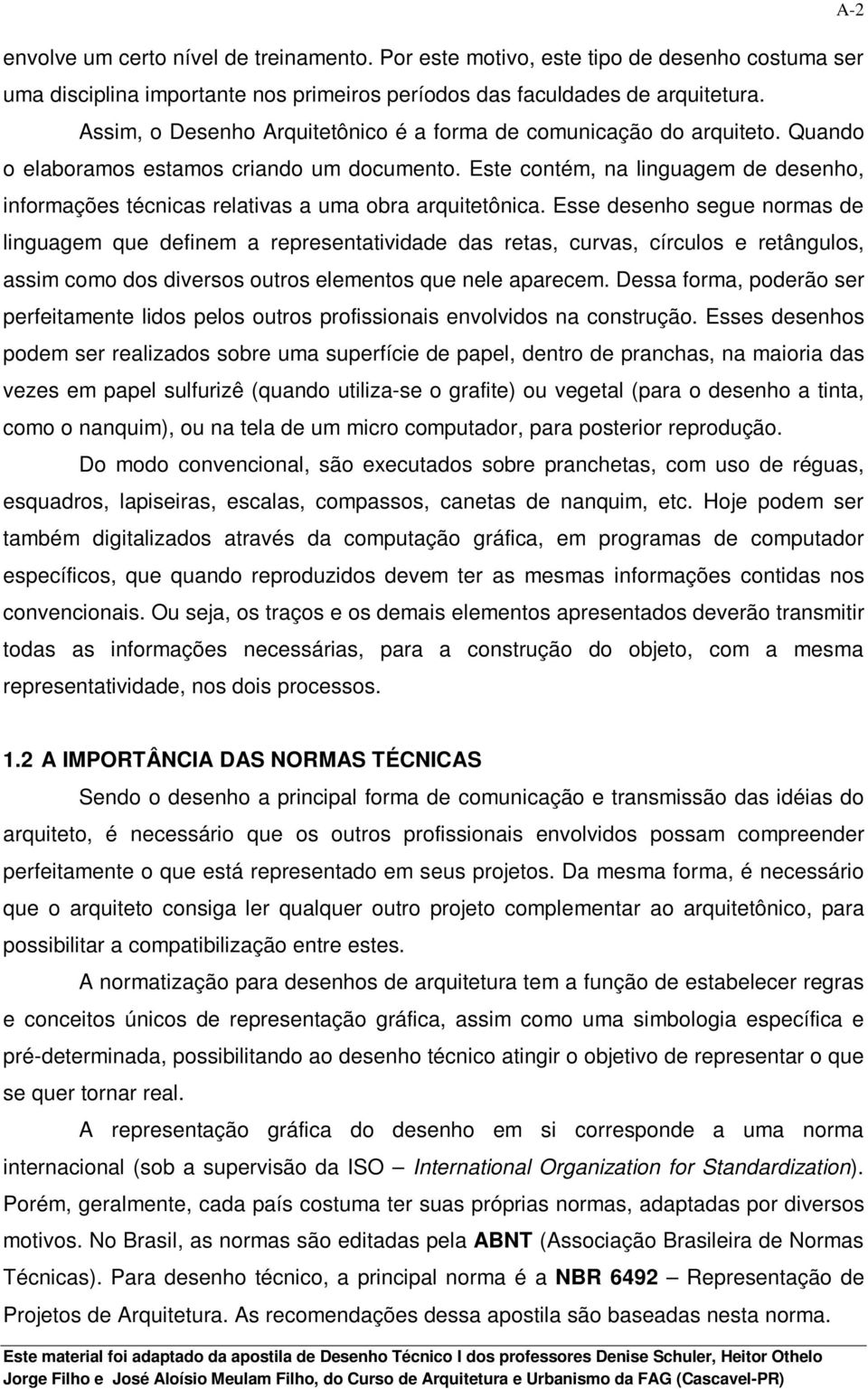 Este contém, na linguagem de desenho, informações técnicas relativas a uma obra arquitetônica.