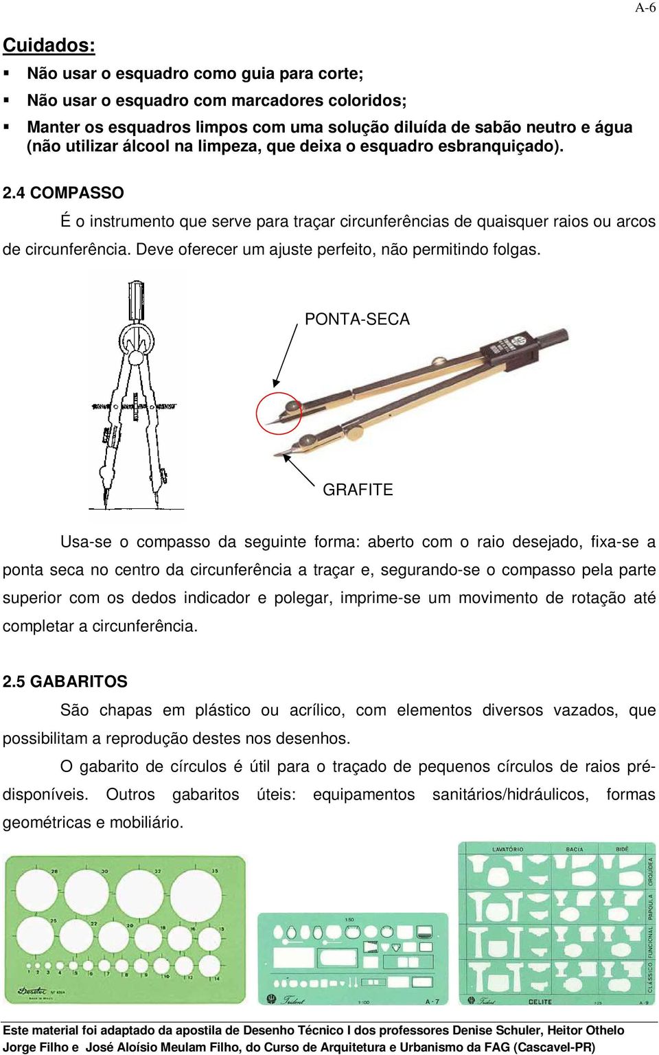 Deve oferecer um ajuste perfeito, não permitindo folgas.