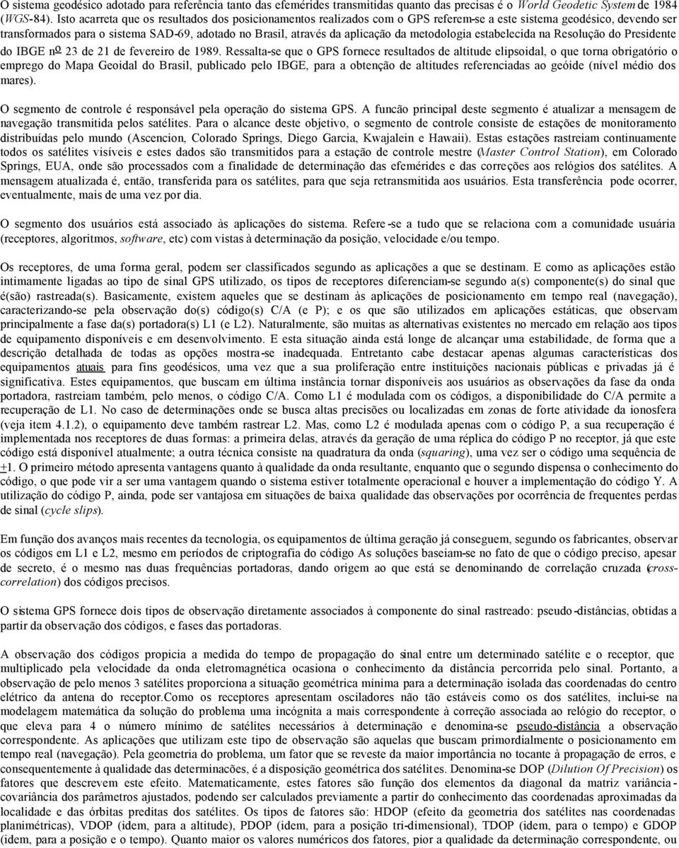 da metodologia estabelecida na Resolução do Presidente do IBGE n o 23 de 21 de fevereiro de 1989.