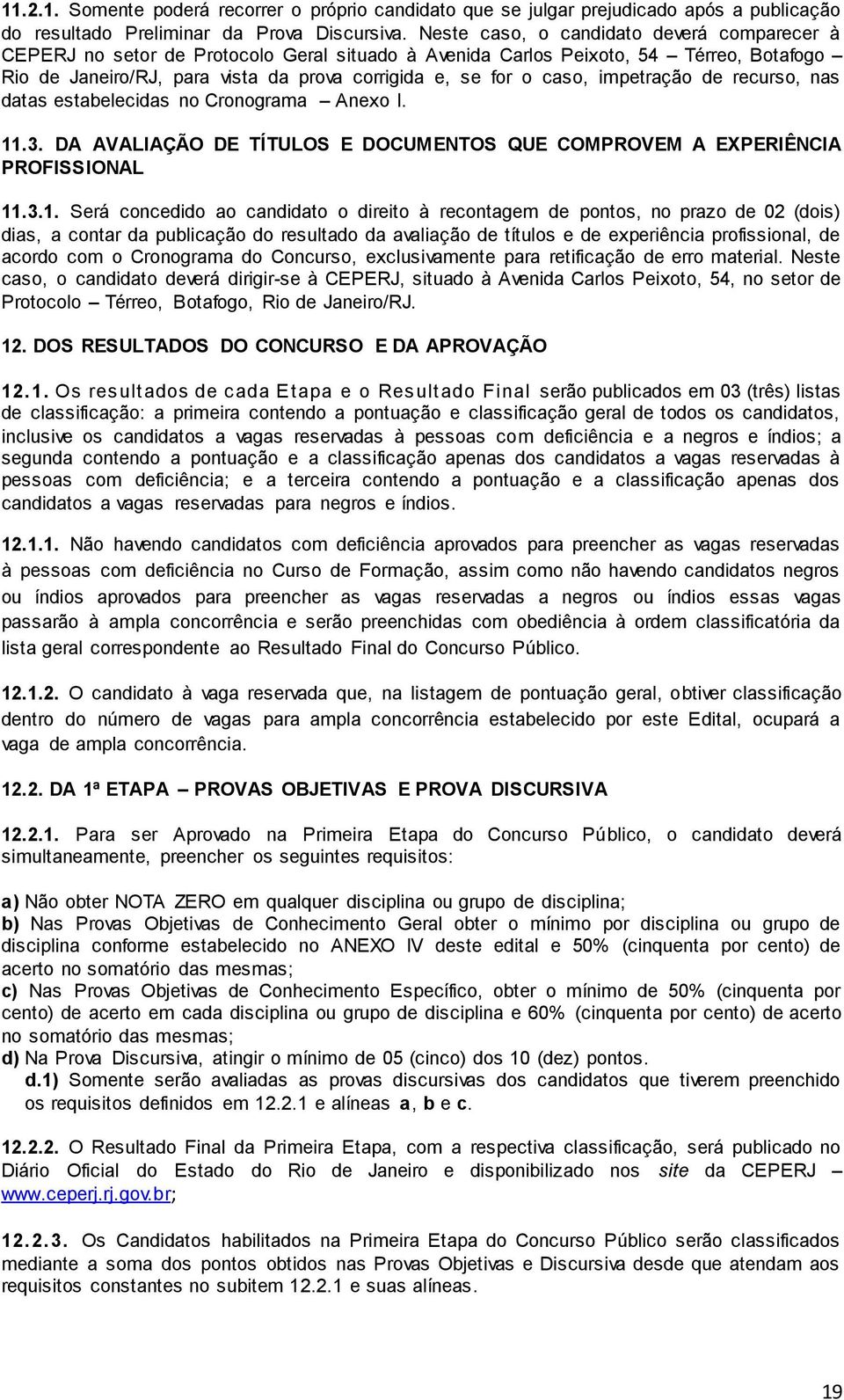 impetração de recurso, nas datas estabelecidas no Cronograma Anexo I. 11